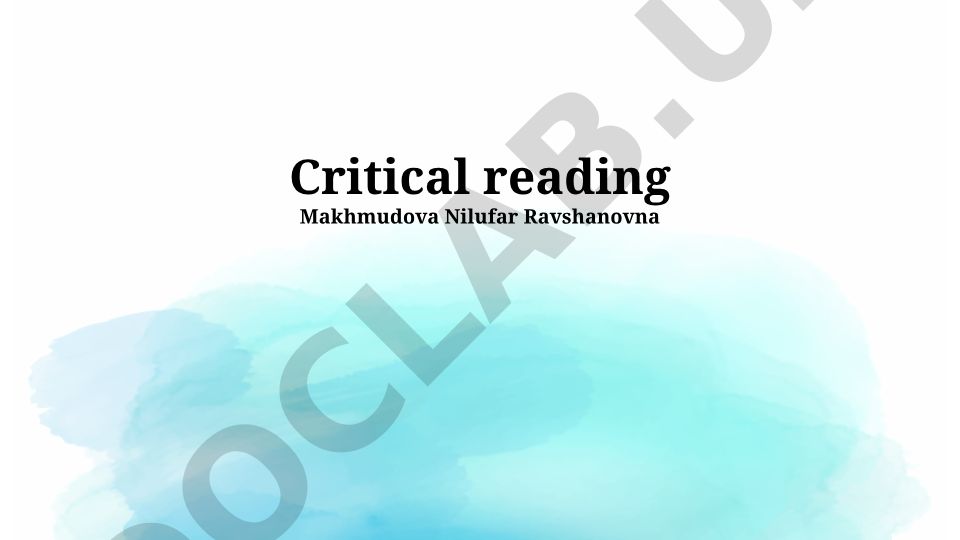 Critical reading: Understanding texts, analyzing arguments, and forming interpretations