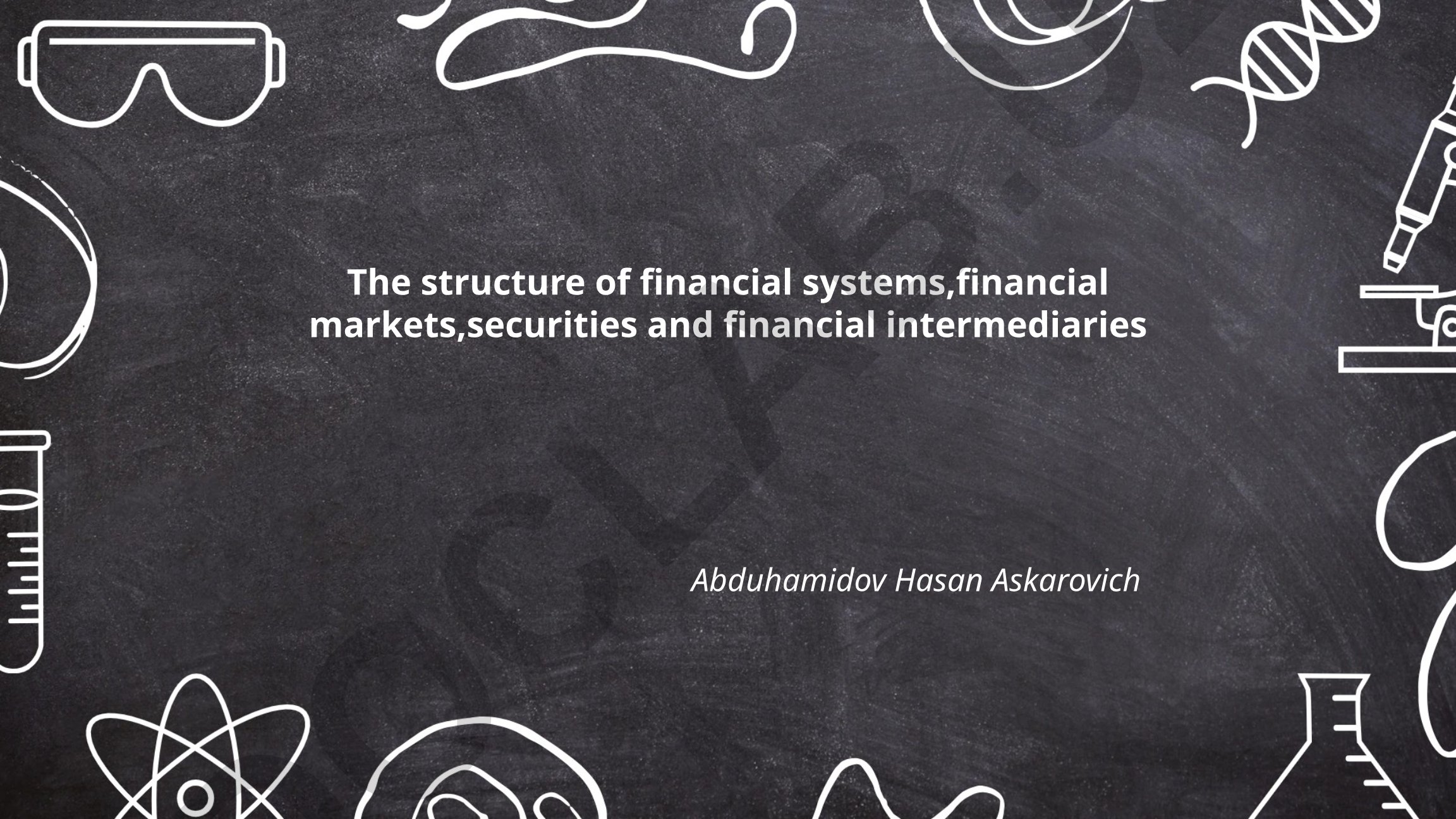 The structure of financial systems, financial markets, securities and financial intermediaries