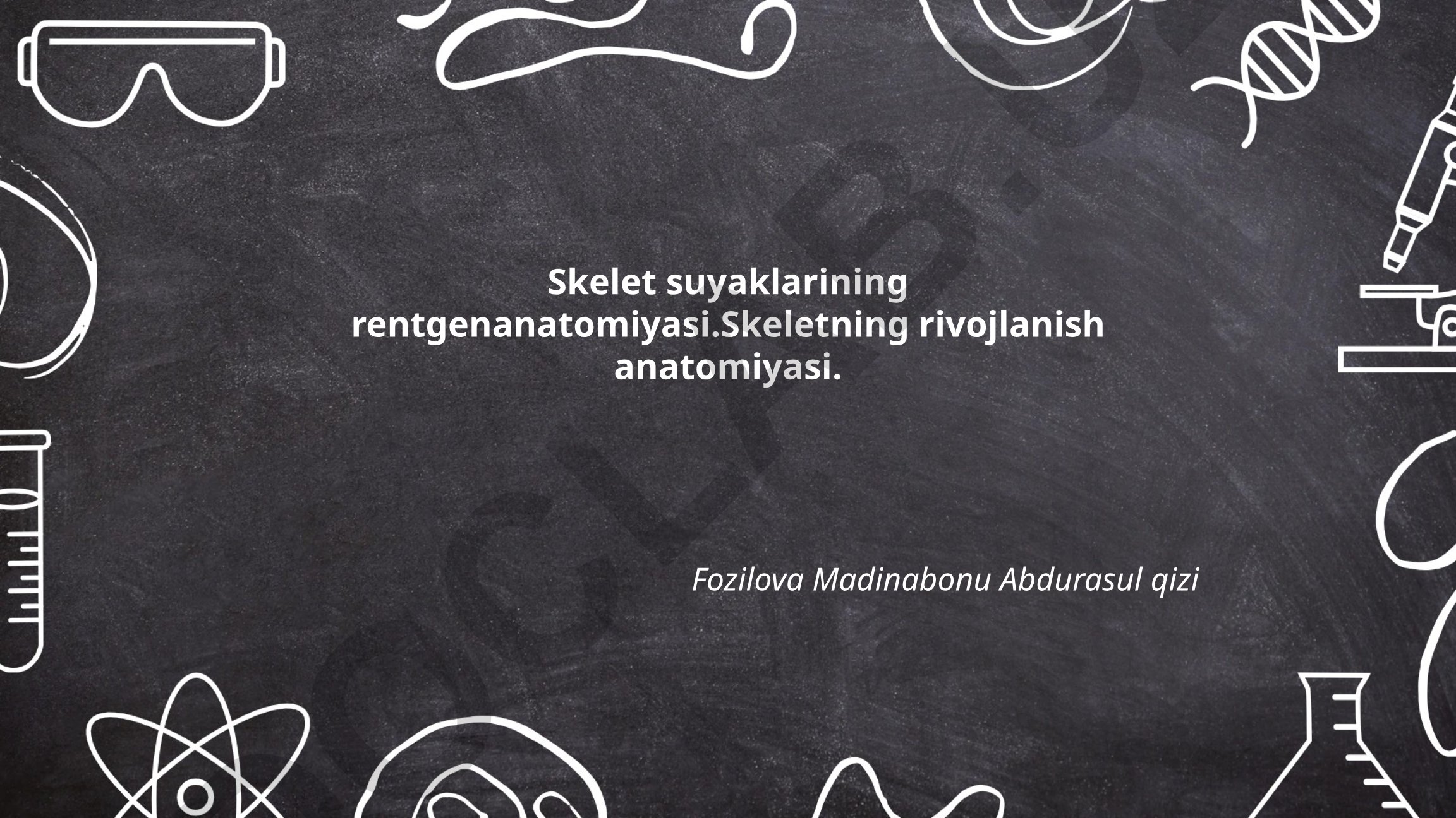 Skelet suyaklarining rentgenanatomiyasi va skeletning rivojlanish anatomiyasi