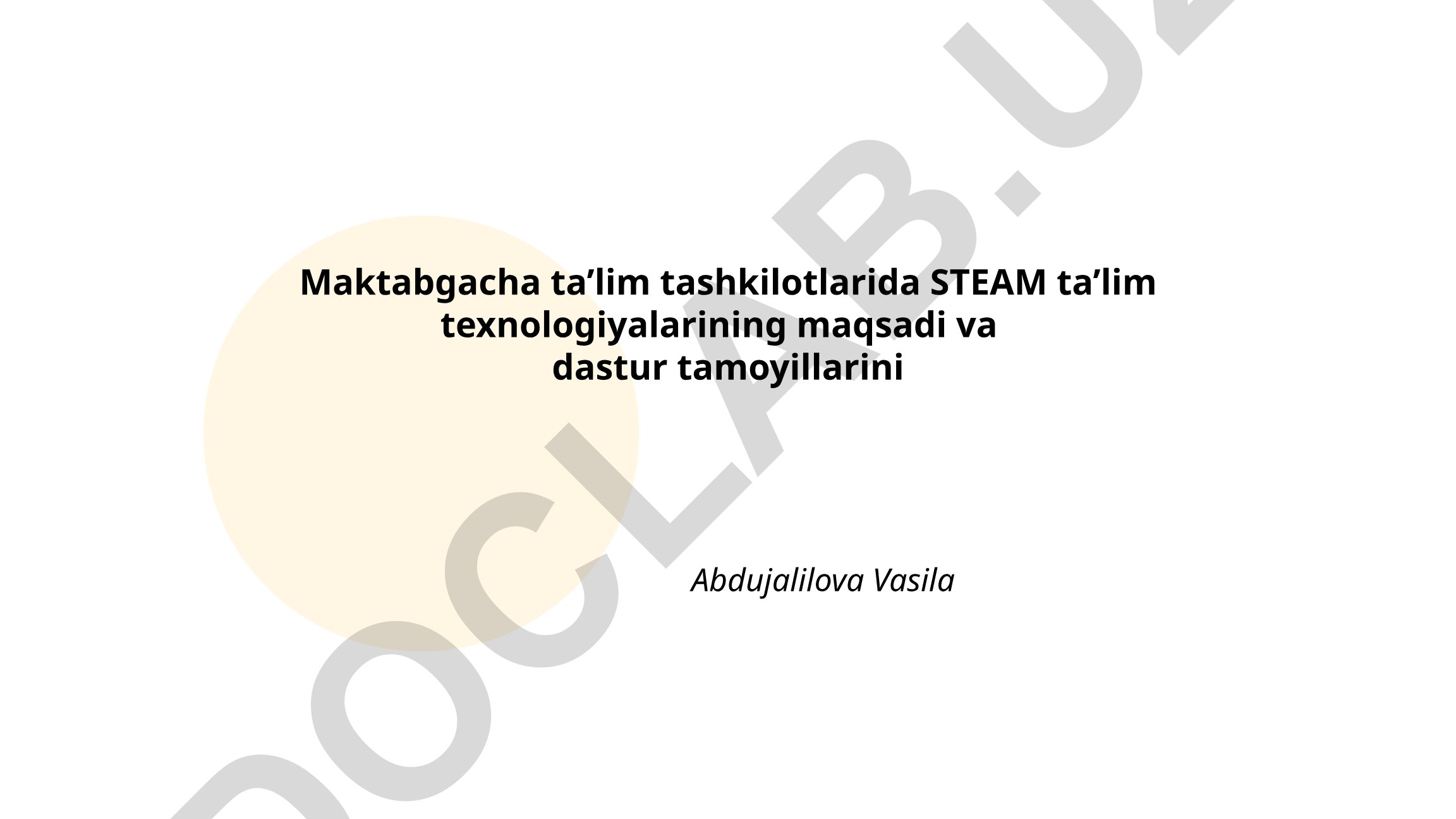 Maktabgacha ta'lim tashkilotlarida STEAM ta'lim texnologiyalarining maqsadi va dastur tamoyillari