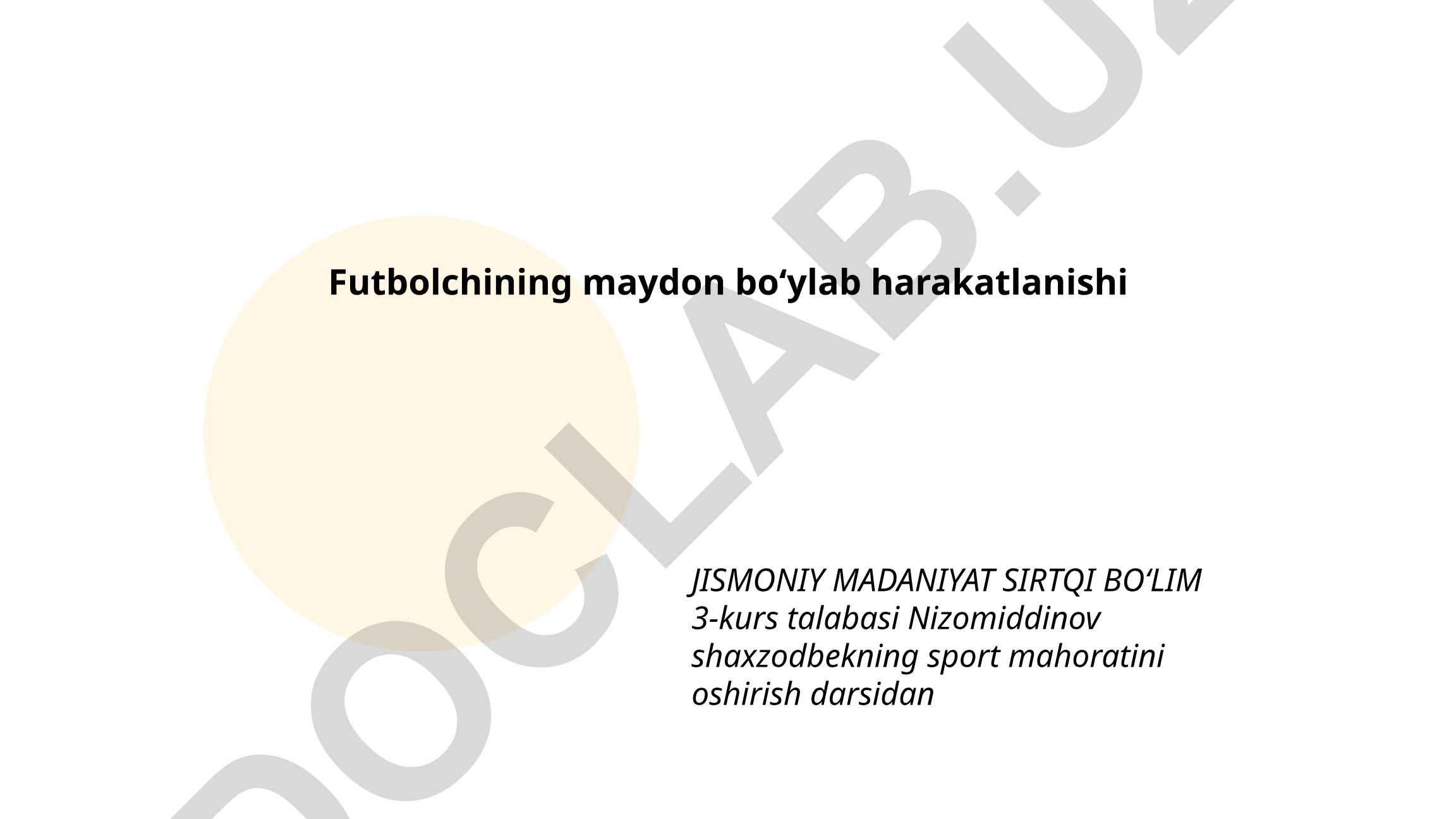 Futbolchining maydon bo'ylab harakatlanishi va texnik ko'nikmalar