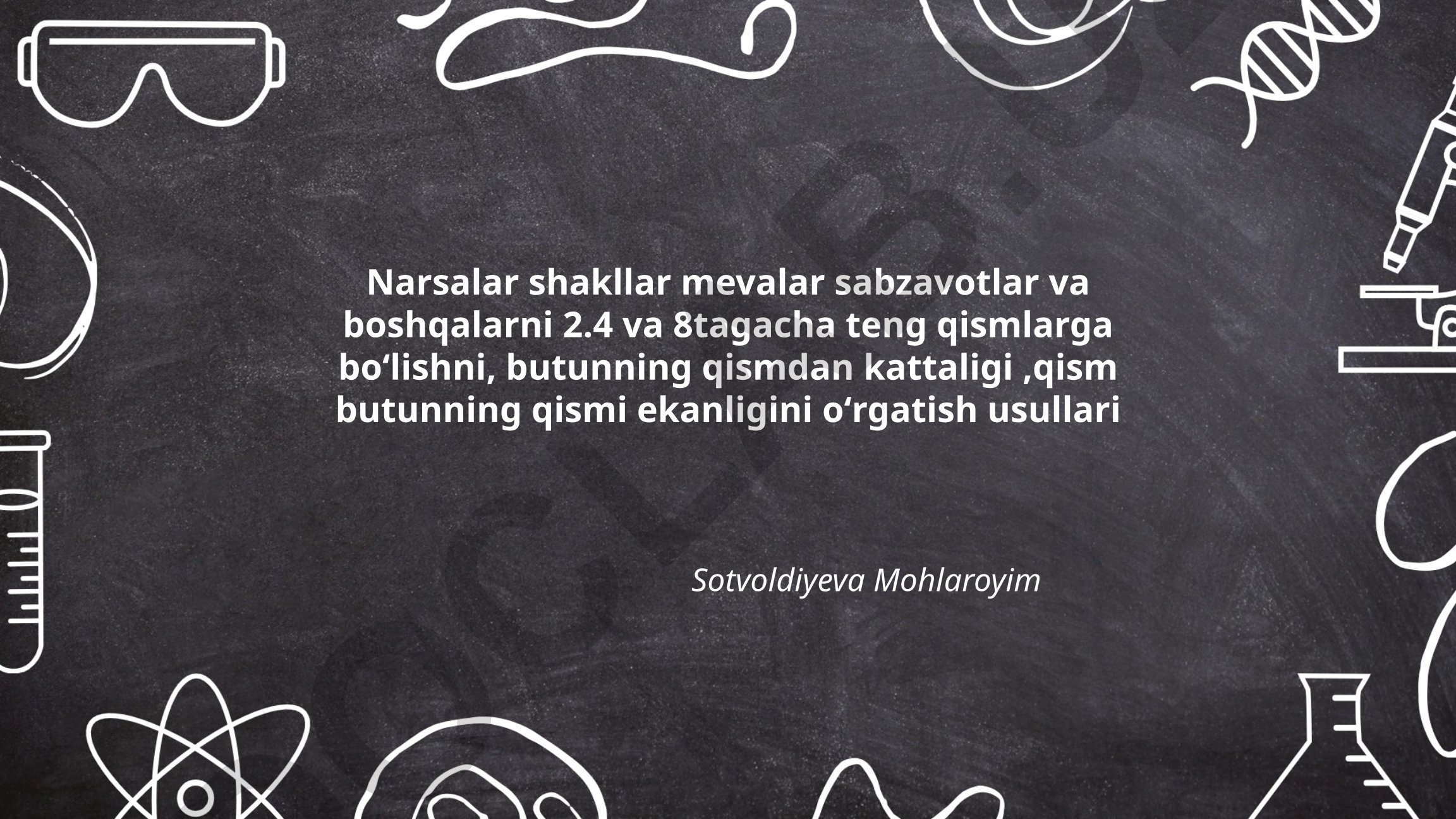 Narsalarni 2, 4 va 8 qismga bo'lish usullari
