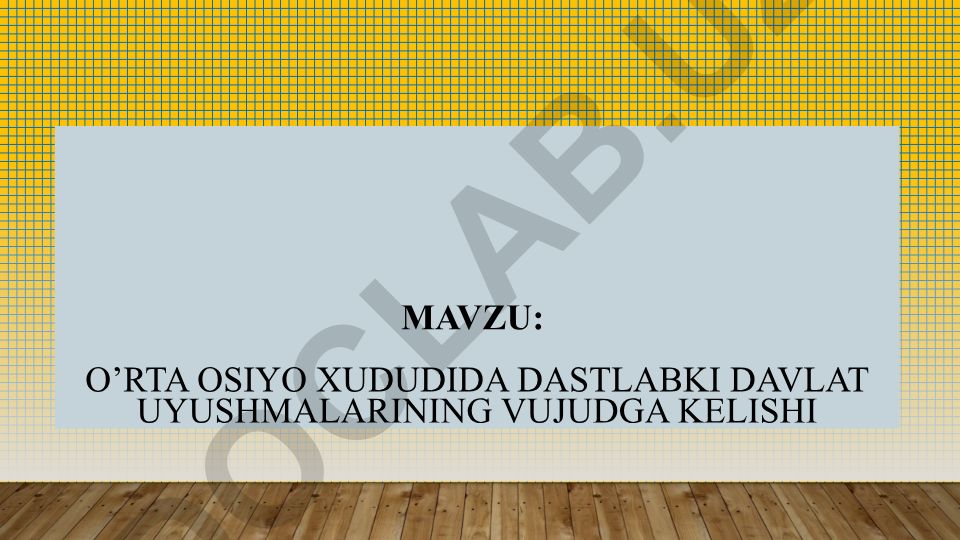 O’rta Osiyo xududida dastlabki davlat uyushmalarining vujudga kelishi