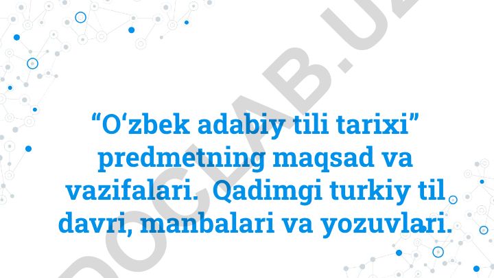 O‘zbek adabiy tili tarixi predmetining maqsad, vazifalari va qadimgi turkiy til davri