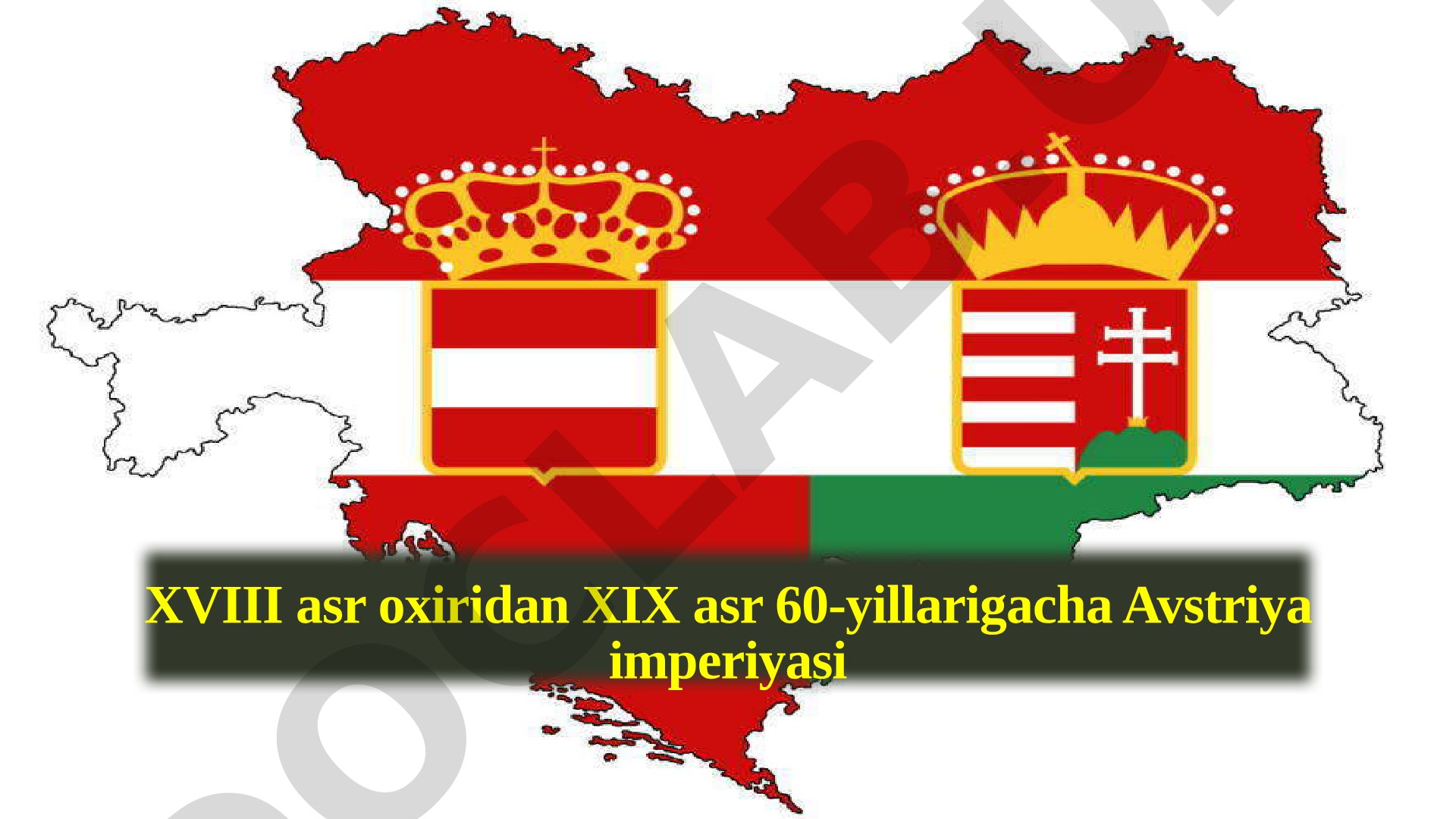 XVIII asr oxiridan XIX asr 60-yillarigacha Avstriya imperiyasi