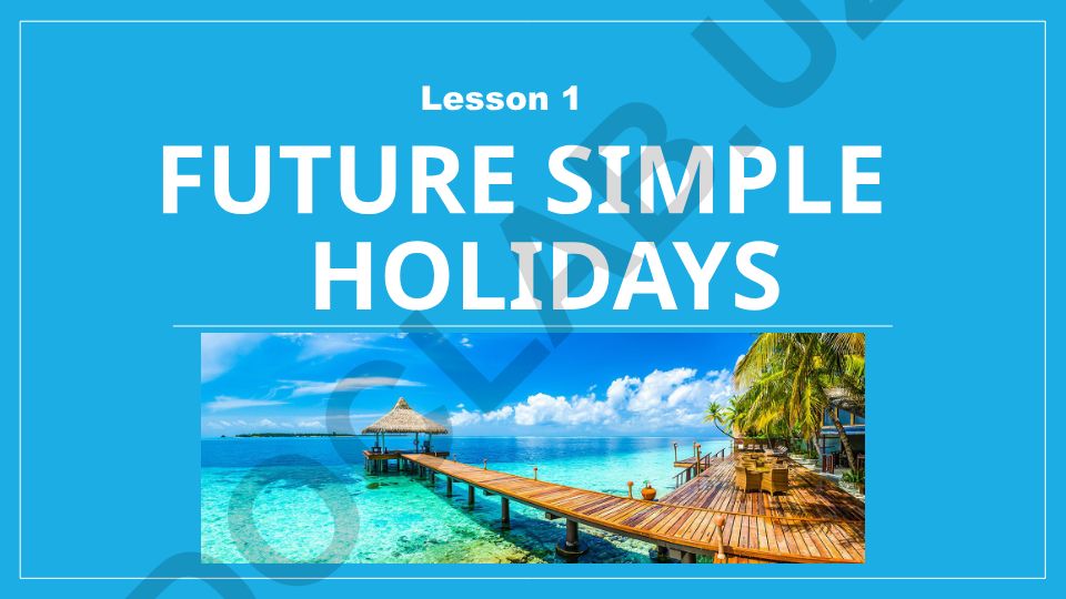 Future simple holidays Lesson 1 HOLIDAYS