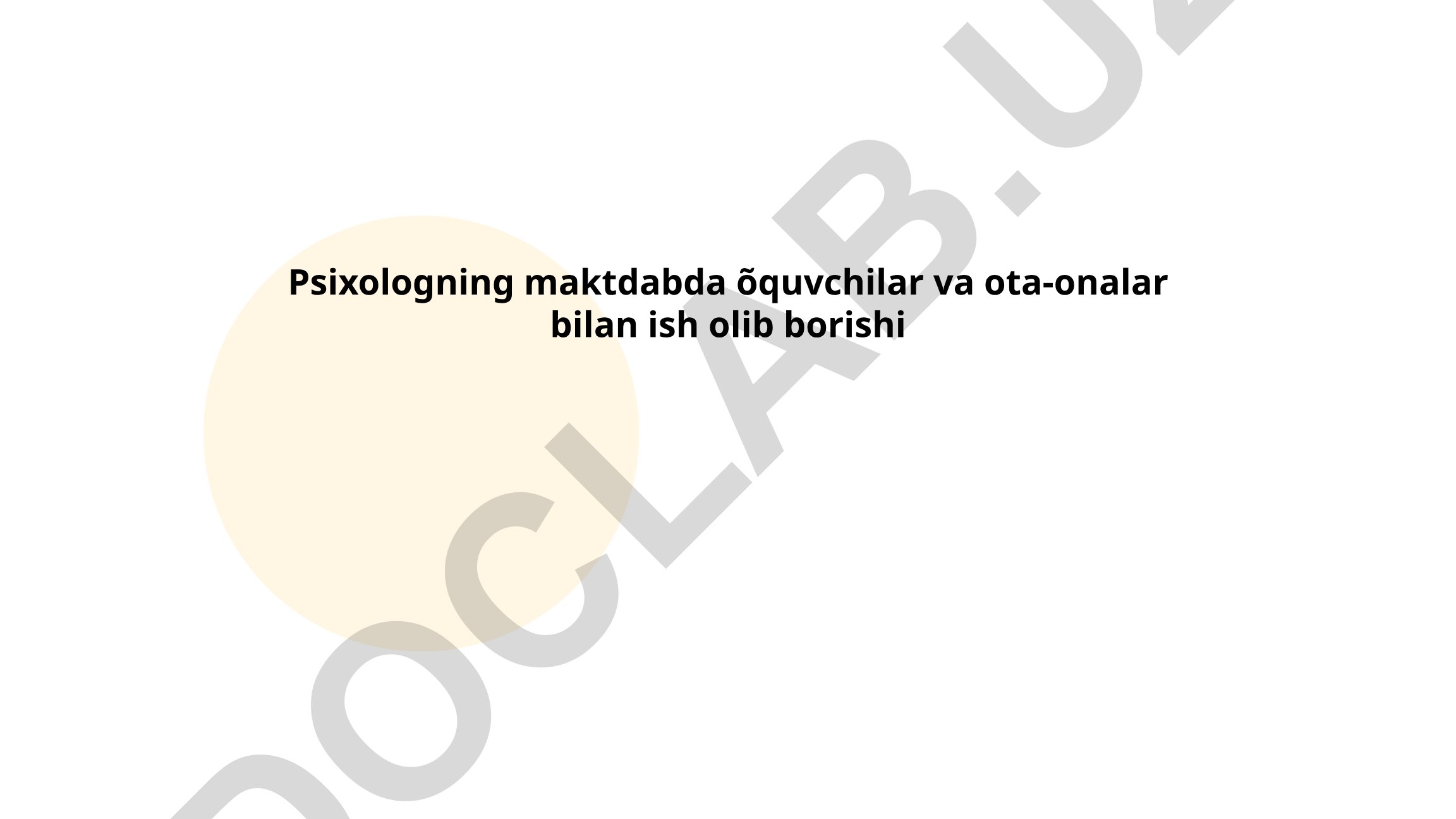Maktab psixologining o'quvchilar va ota-onalar bilan ish olib borishi