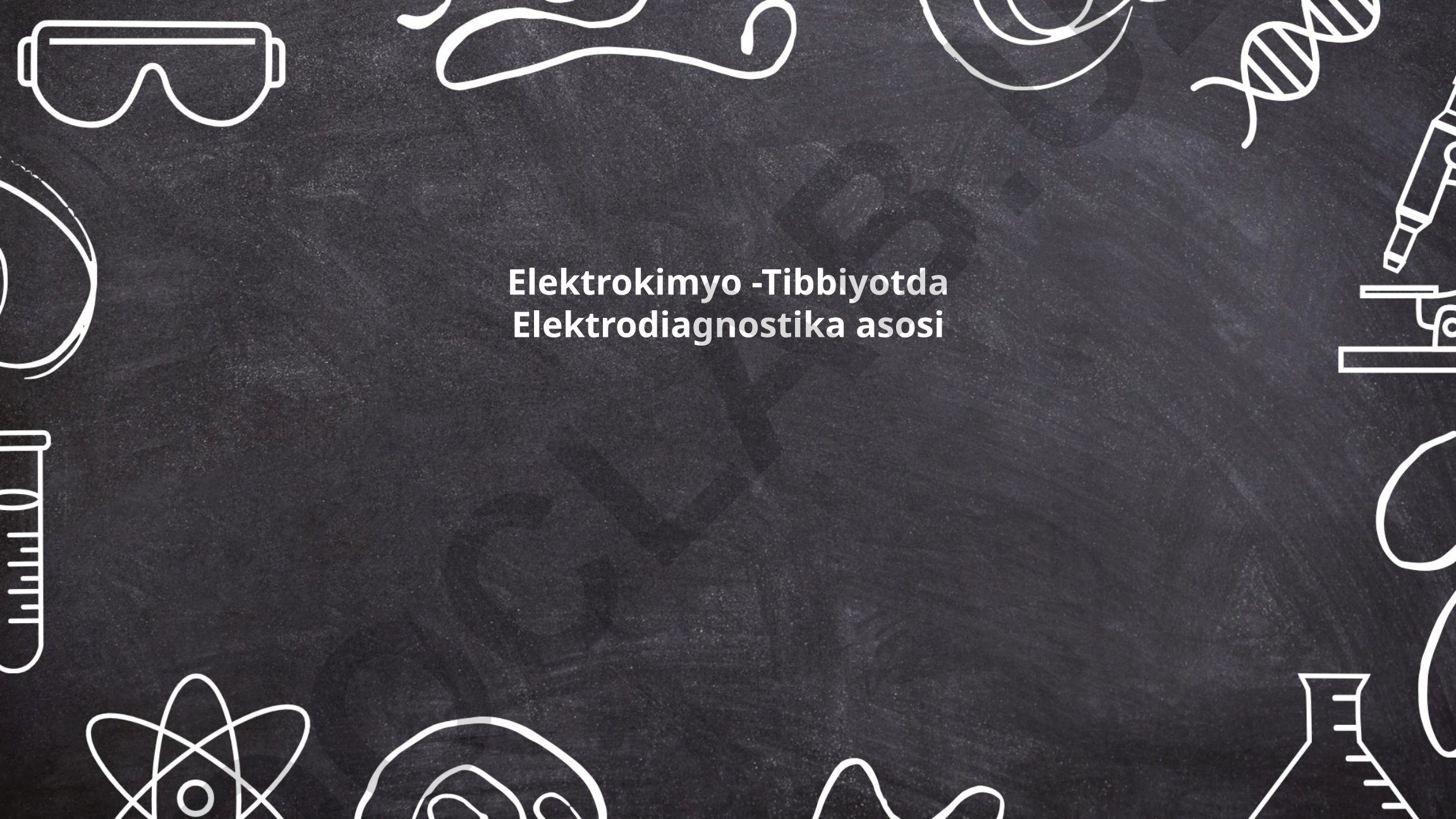 Elektrokimyo - Tibbiyotda Elektrodiagnostika asosi