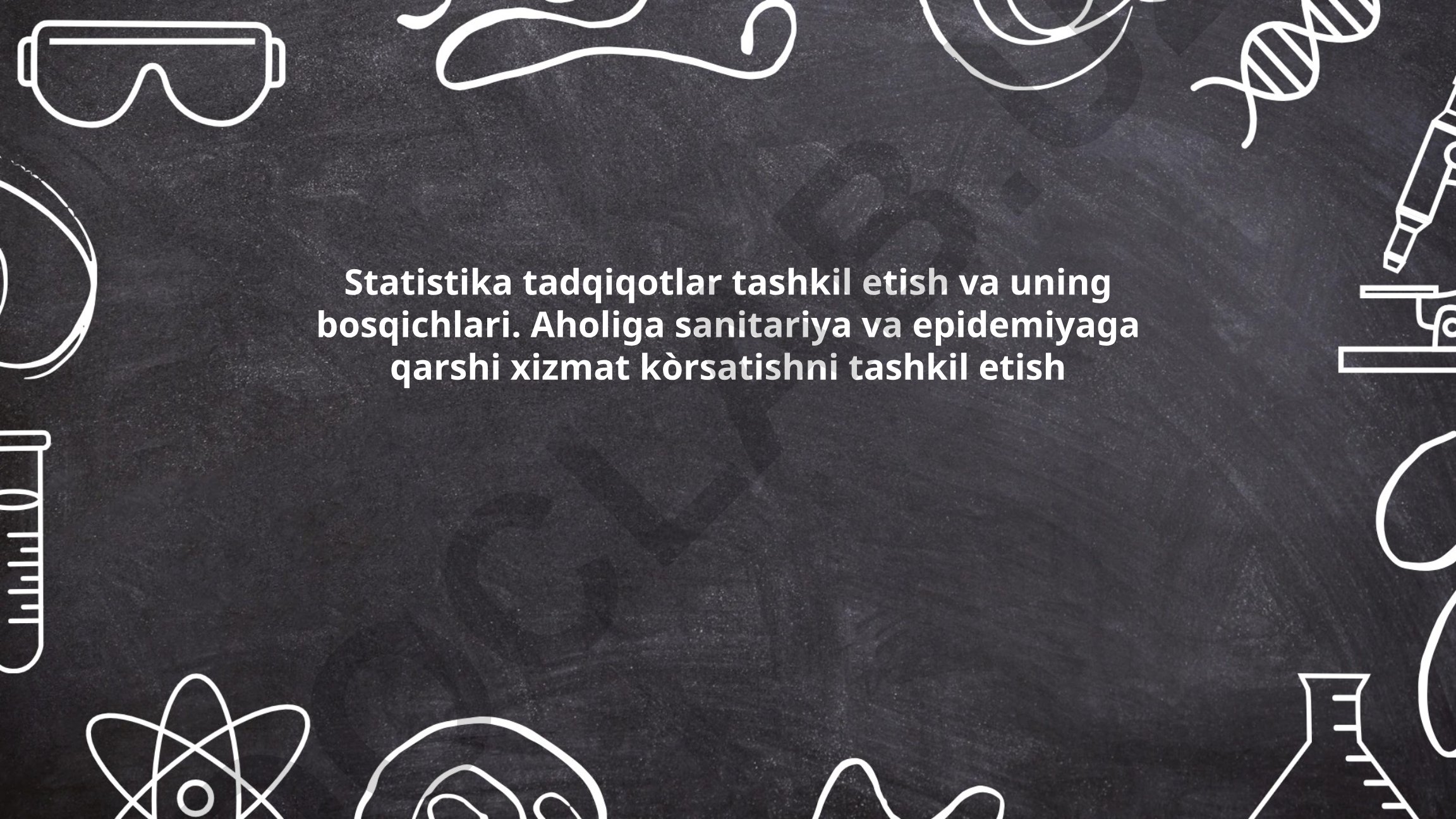 Statistika tadqiqotlar tashkil etish va aholiga sanitariya-epidemiologik xizmatlar