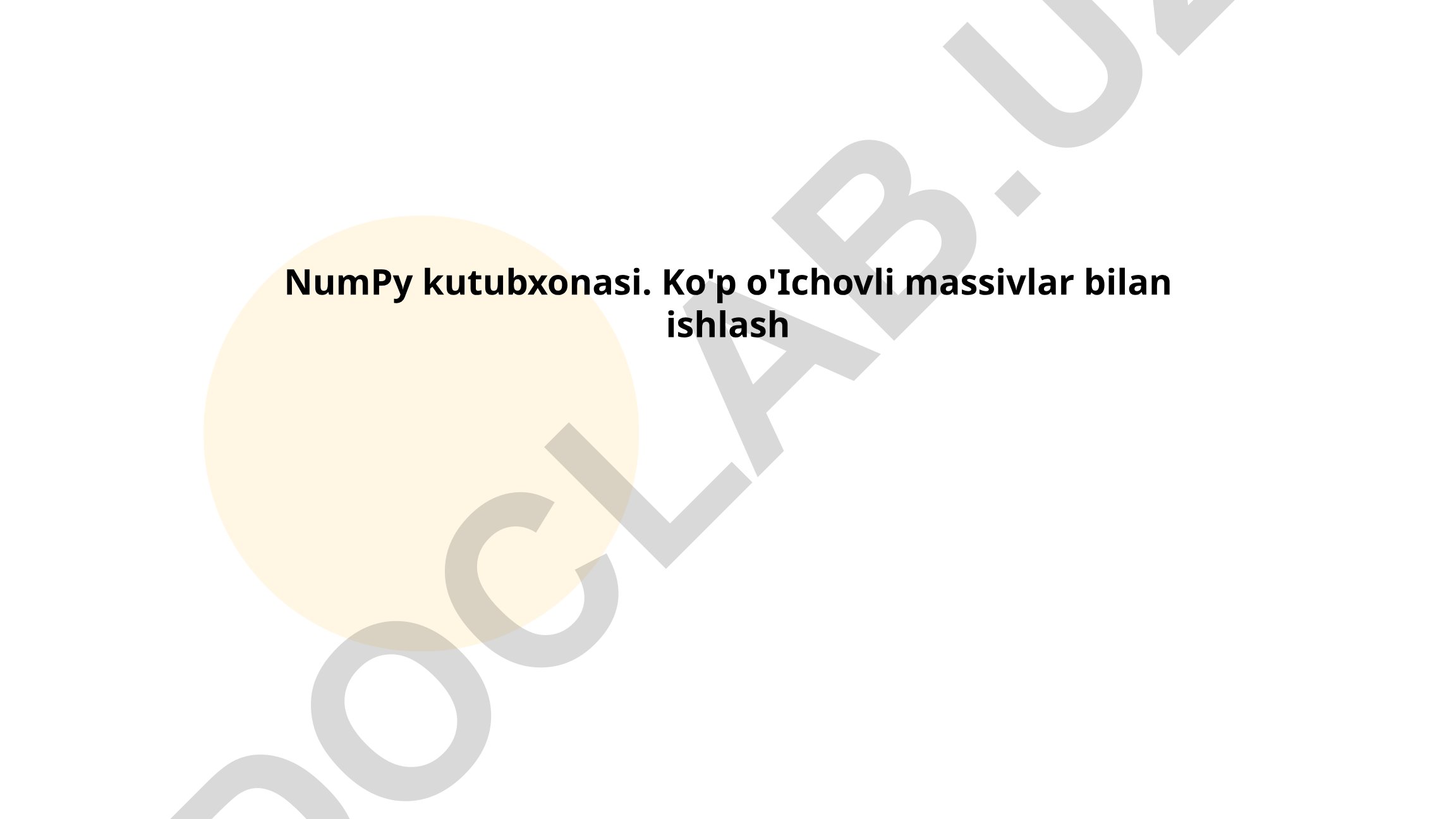 NumPy kutubxonasi va ko'p o'lchovli massivlar bilan ishlash