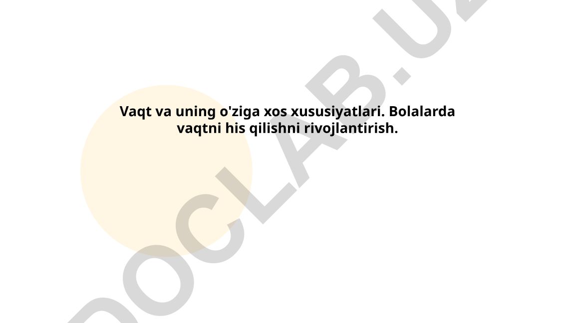 Vaqt va uning o'ziga xos xususiyatlari. Bolalarda vaqtni his qilishni rivojlantirish
