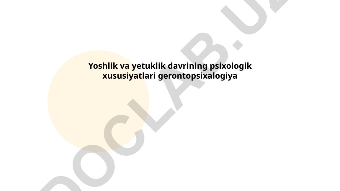 Yoshlik va yetuklik davrining psixologik xususiyatlari