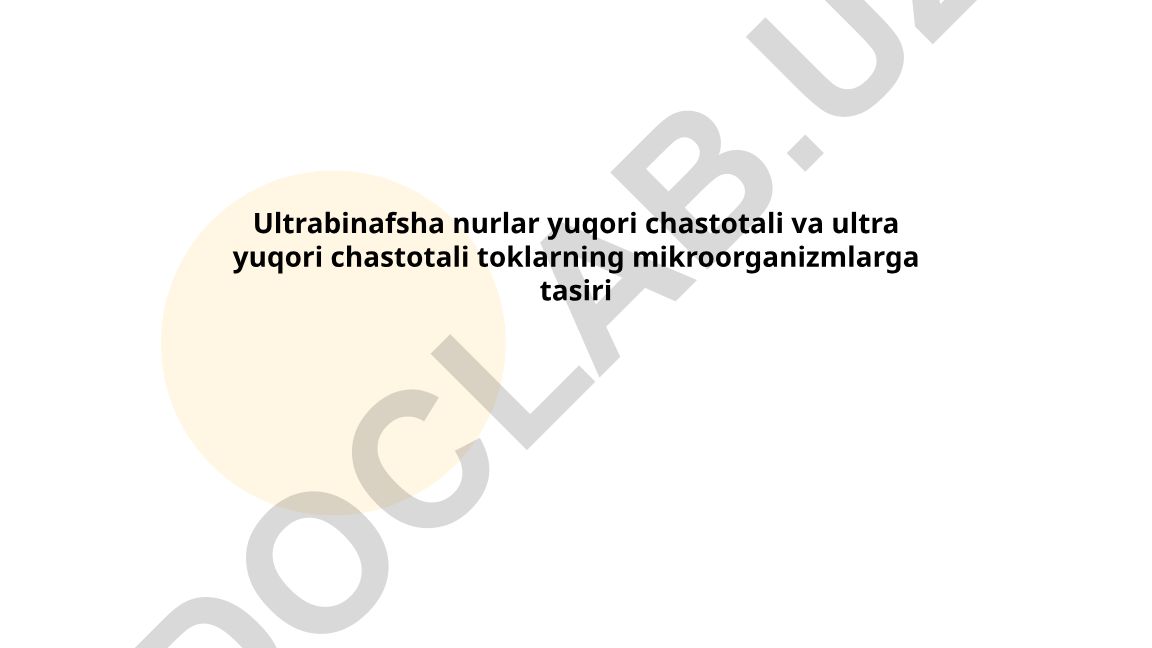 Ultrabinafsha nurlar va yuqori chastotali toklarning mikroorganizmlarga ta'siri