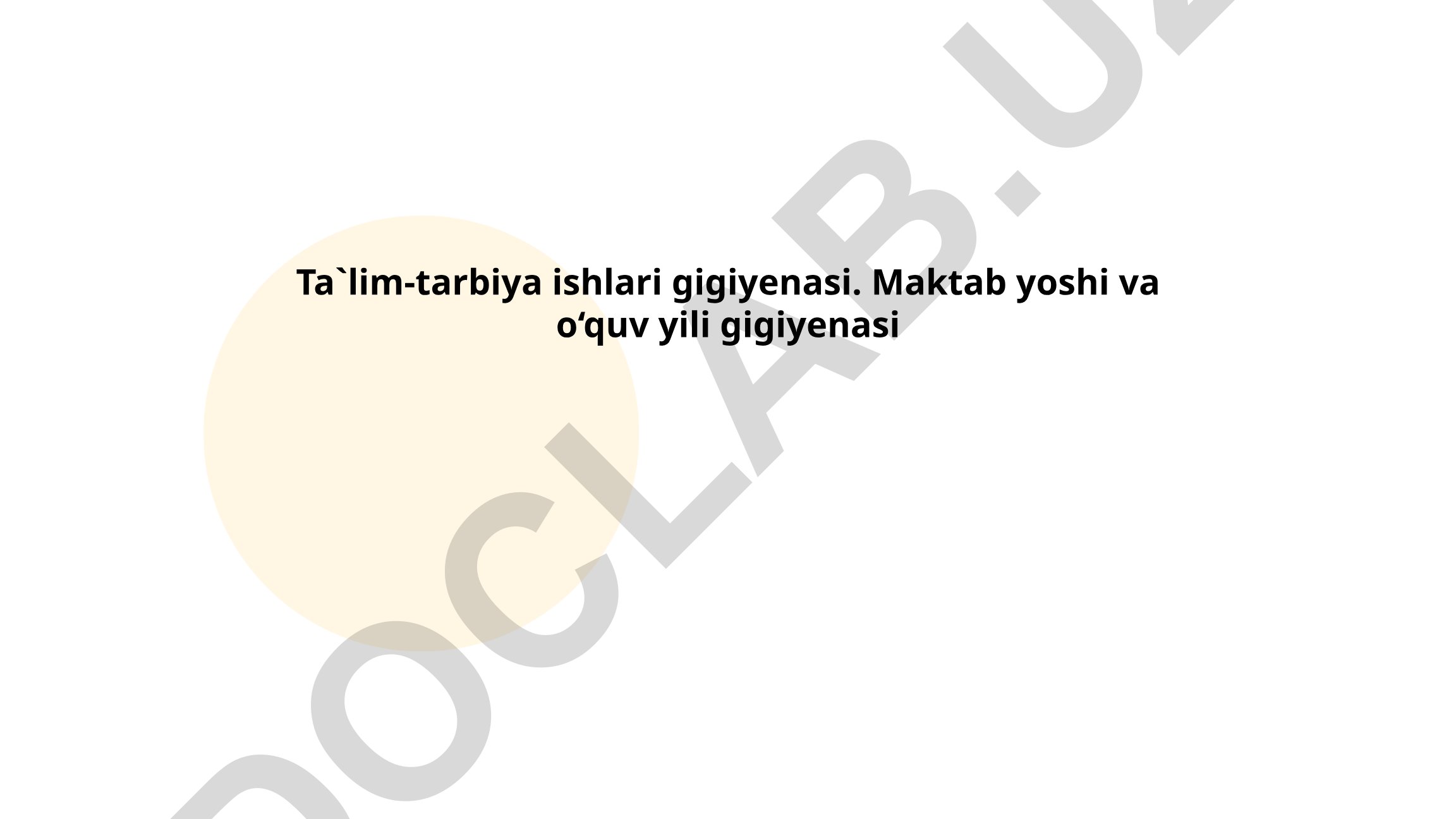 Ta'lim-tarbiya ishlari gigiyenasi. Maktab yoshi va o'quv yili gigiyenasi