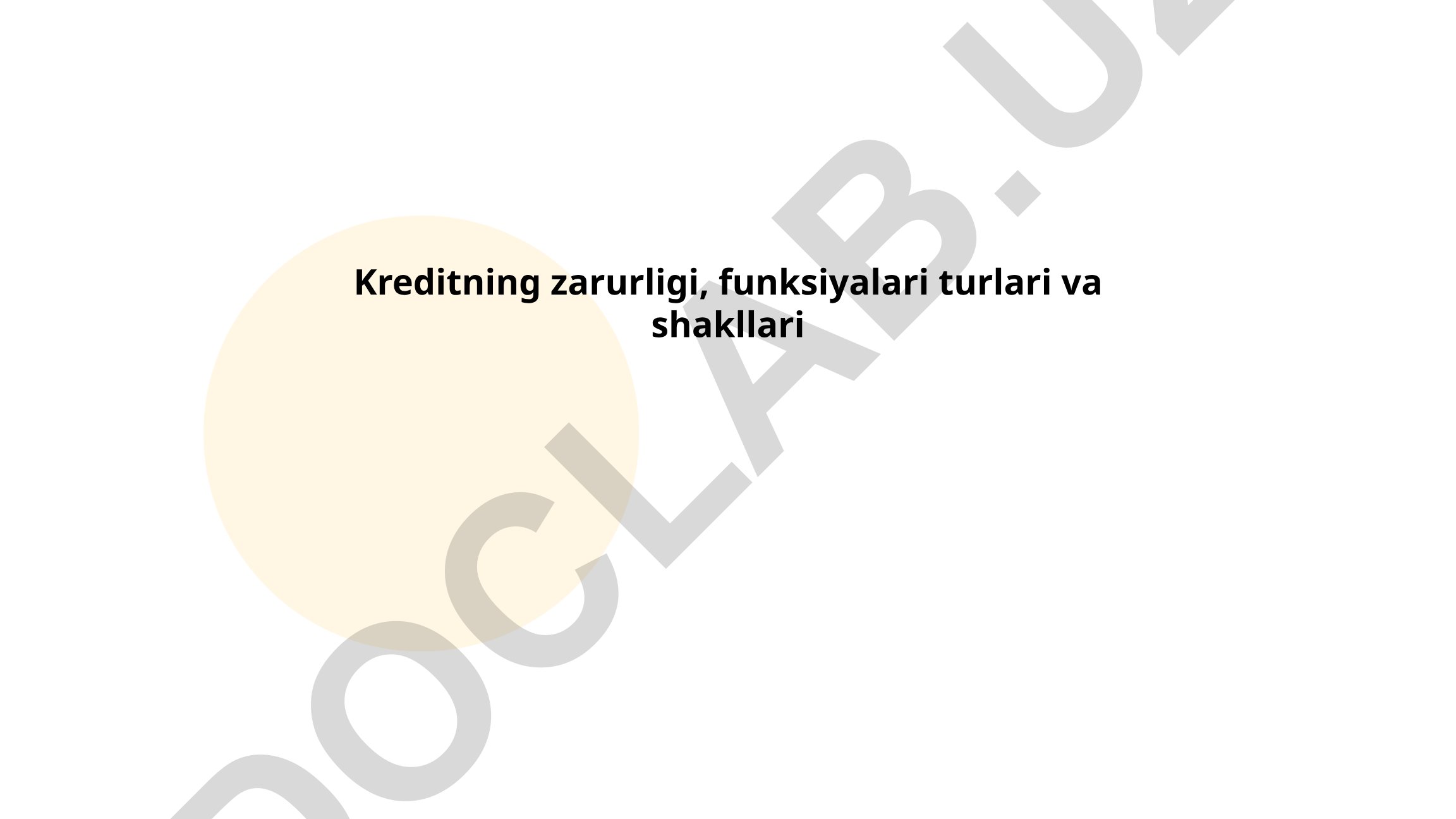 Kreditning zarurligi, funksiyalari, turlari va shakllari