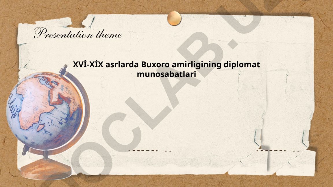 XVI-XIX asrlarda Buxoro amirligining diplomat munosabatlari
