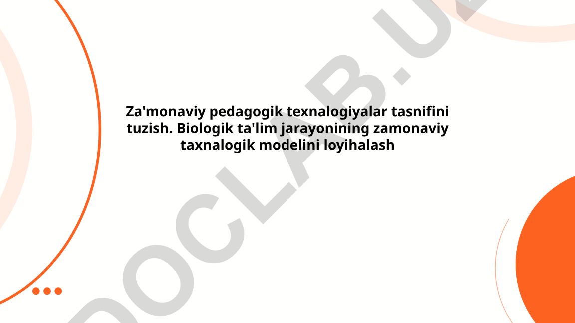 Zamonaviy pedagogik texnologiyalar tasnifi va biologik ta'limning texnologik modeli