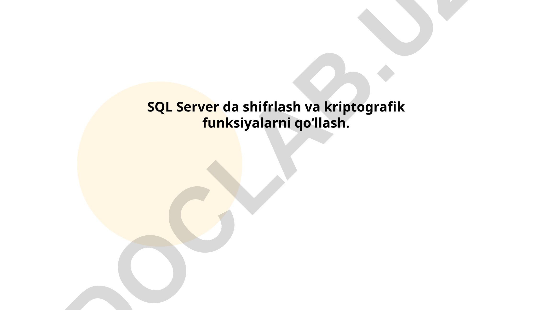 SQL Server da shifrlash va kriptografik funksiyalarni qo‘llash