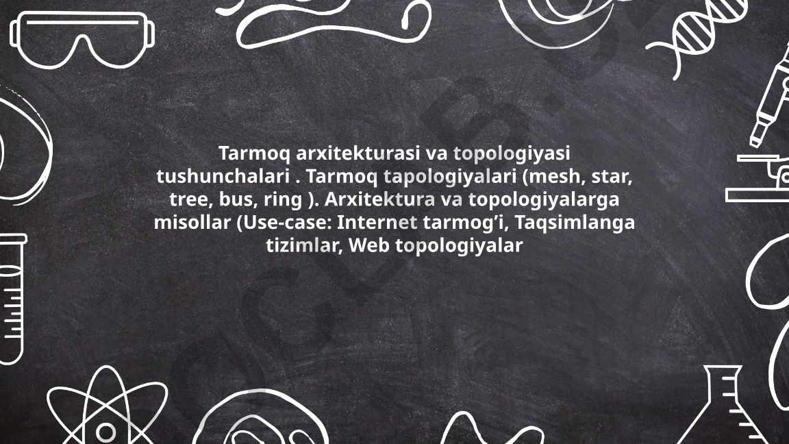 Tarmoq arxitekturasi va topologiyasi tushunchalari