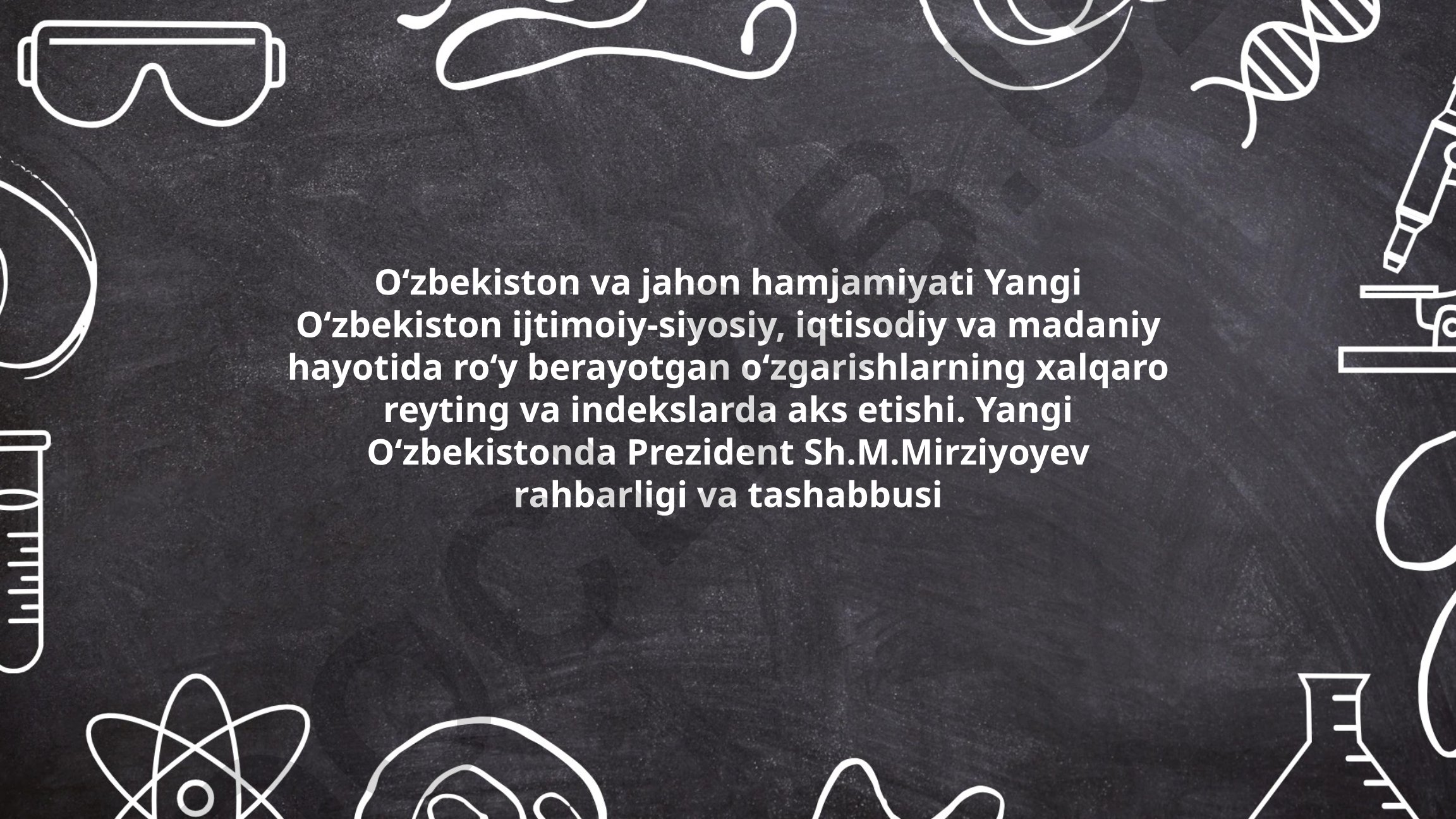 Yangi O'zbekistonning xalqaro reyting va indekslardagi o'zgarishlari