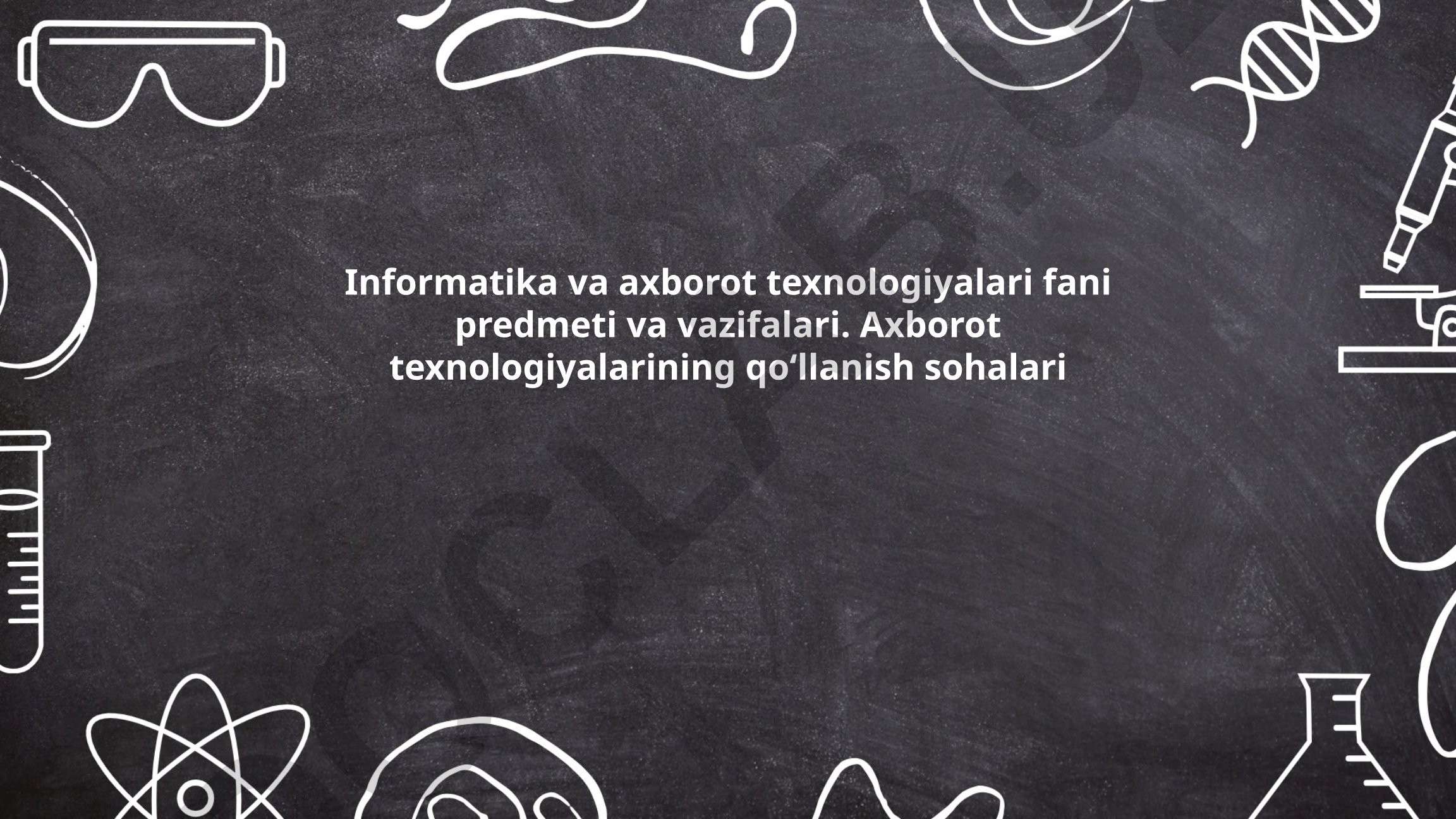 Informatika va axborot texnologiyalari fani predmeti va vazifalari