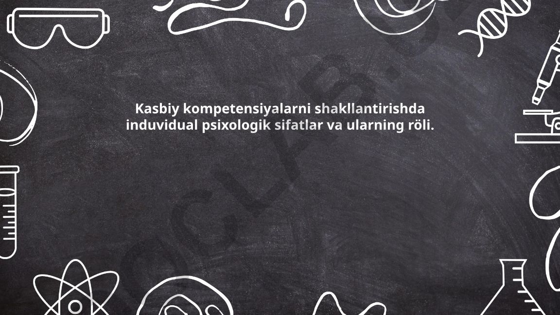 Kasbiy kompetensiyalarni shakllantirishda induvidual psixologik sifatlar va ularning roli