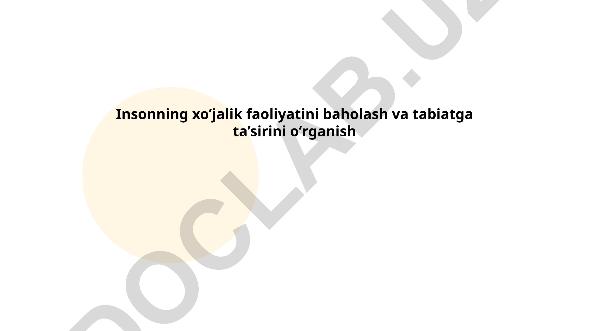 Insonning xo'jalik faoliyatini baholash va tabiatga ta'sirini o'rganish