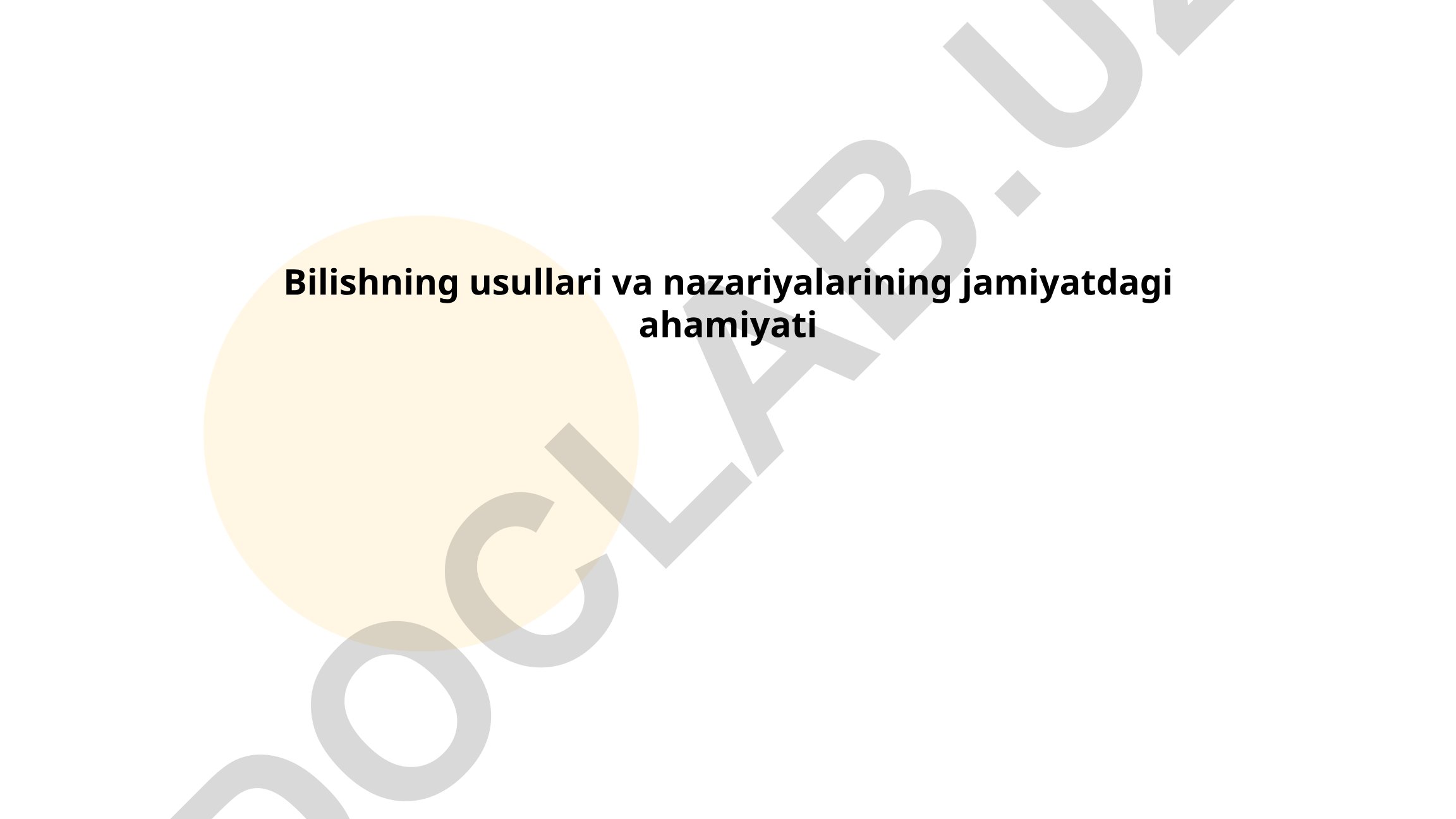Bilishning usullari va nazariyalarining jamiyatdagi ahamiyati