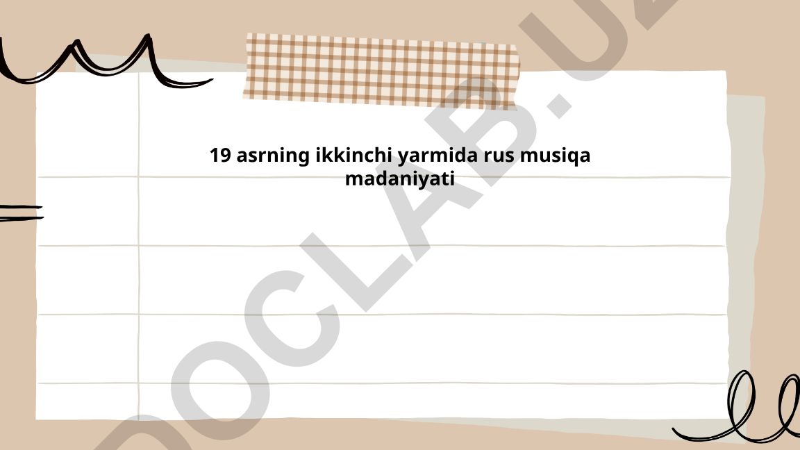 19 asrning ikkinchi yarmida rus musiqa madaniyati