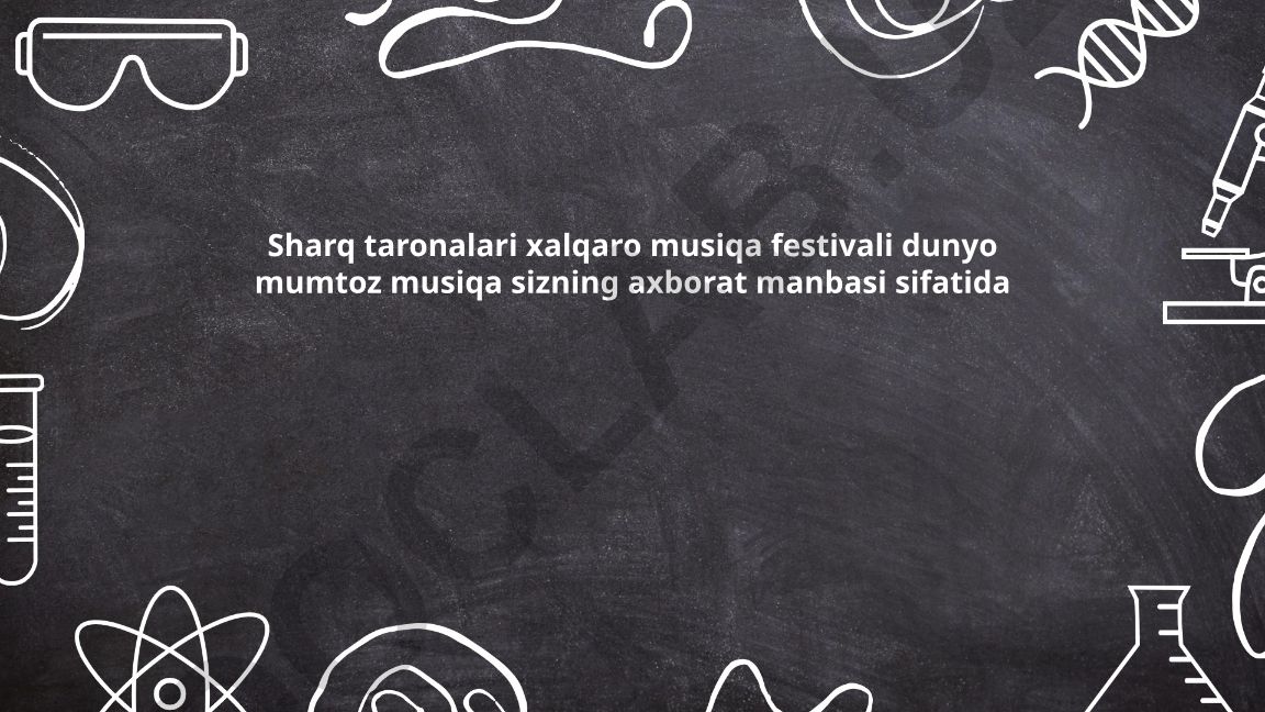 Sharq Taronalari xalqaro musiqa festivali va dunyo mumtoz musiqasi