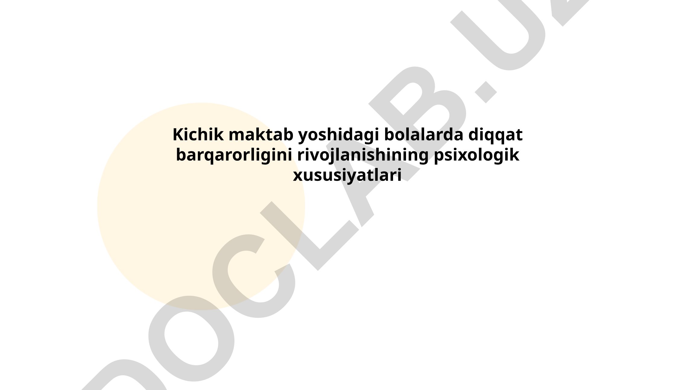 Kichik maktab yoshidagi bolalarda diqqat barqarorligini rivojlanishining psixologik xususiyatlari