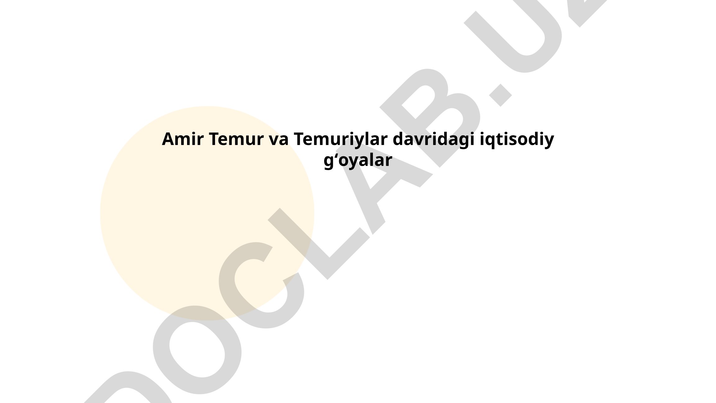 Amir Temur va Temuriylar davridagi iqtisodiy gʻoyalar