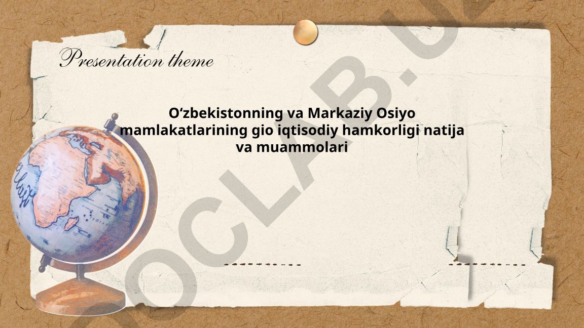 O‘zbekiston va Markaziy Osiyo davlatlarining geo iqtisodiy hamkorligi natijalari va muammolari