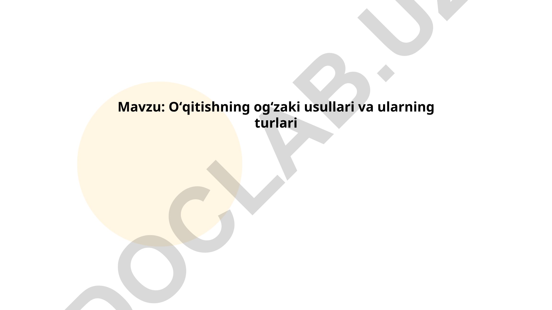Oʻqitishning ogʻzaki usullari va ularning turlari