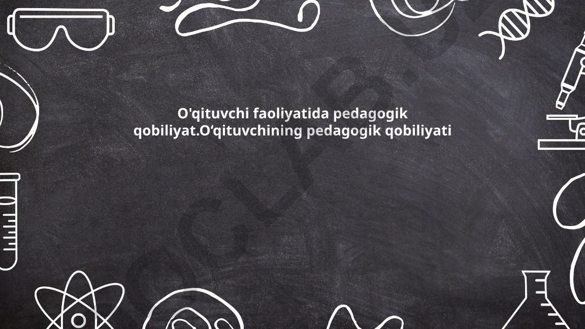 O'qituvchining pedagogik qobiliyati va kommunikativ mahorati