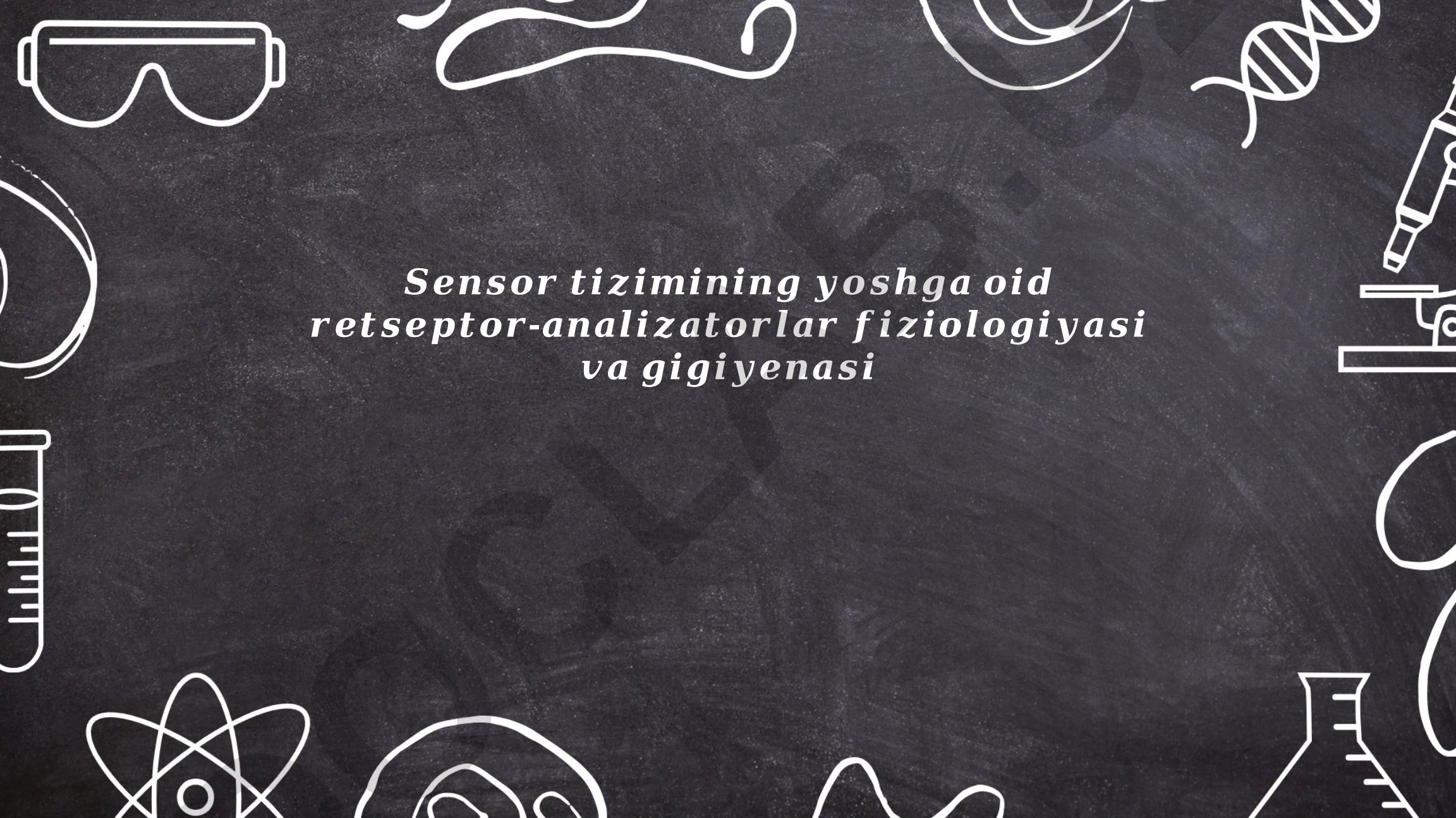 Sensor tizimining yoshga oid retseptor-analizatorlar fiziologiyasi va gigiyenasi