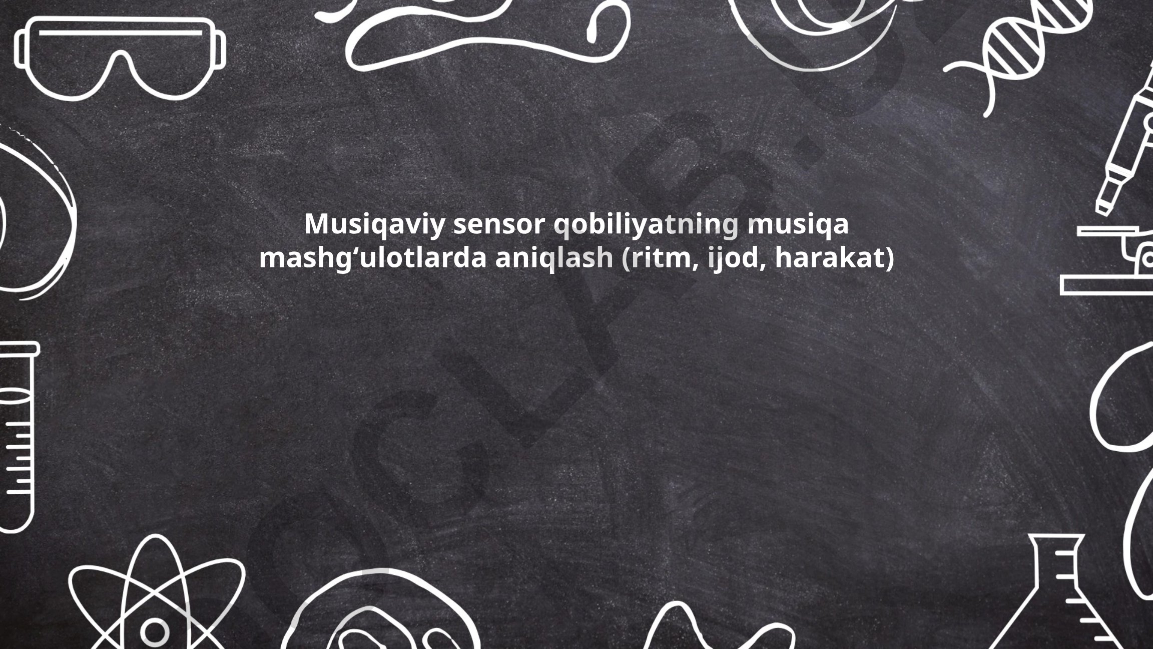 Musiqaviy sensor qobiliyatning musiqa mashgʻulotlarda aniqlash (ritm, ijod, harakat)
