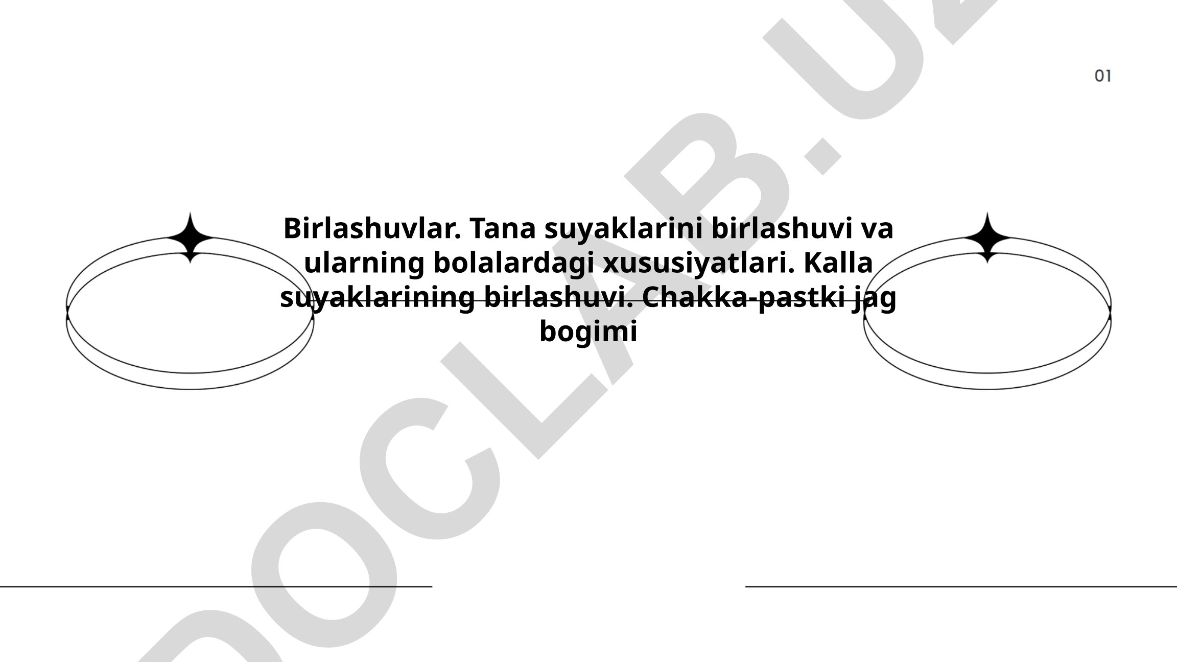 Birlashuvlar: tana va kalla suyaklarining birlashuvi, bolalardagi xususiyatlari