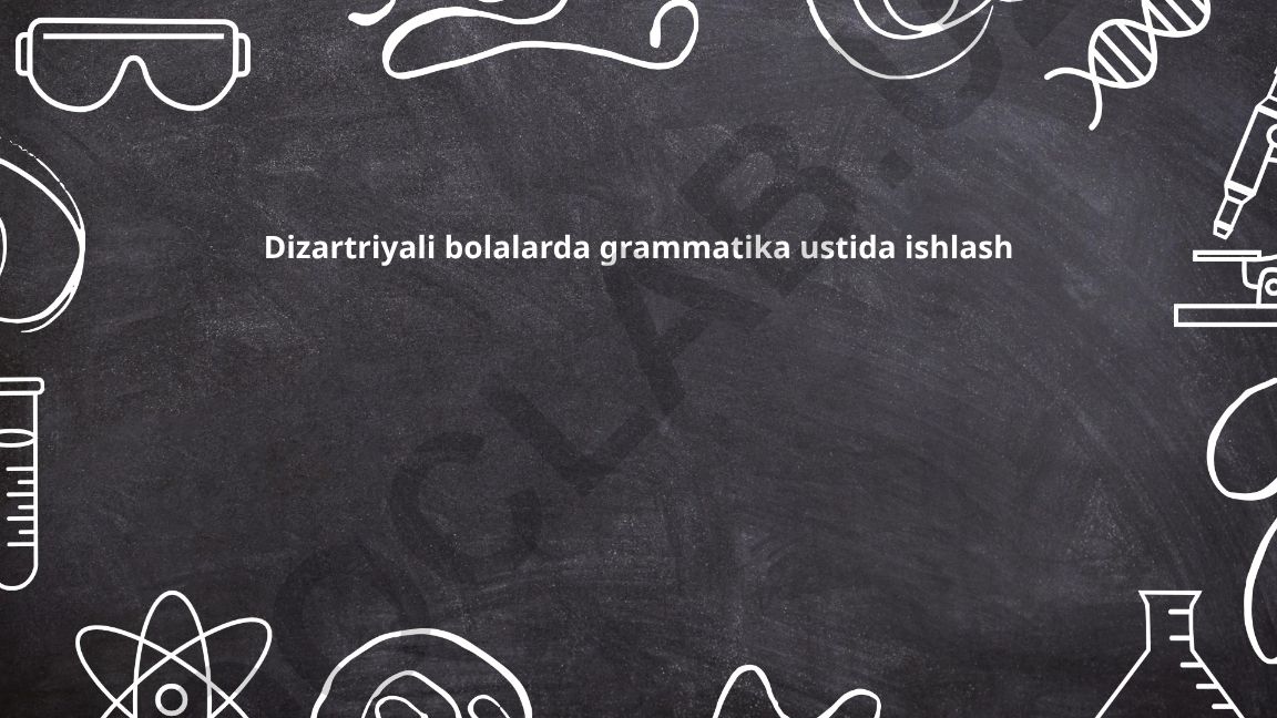 Dizartriyali bolalarda grammatika ustida ishlash