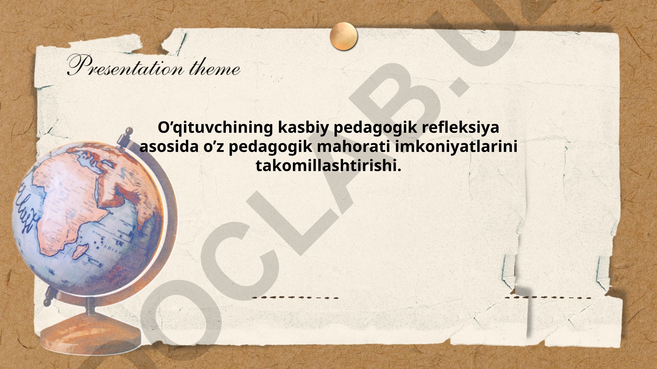 O'qituvchining kasbiy pedagogik refleksiya asosida pedagogik mahoratini takomillashtirish