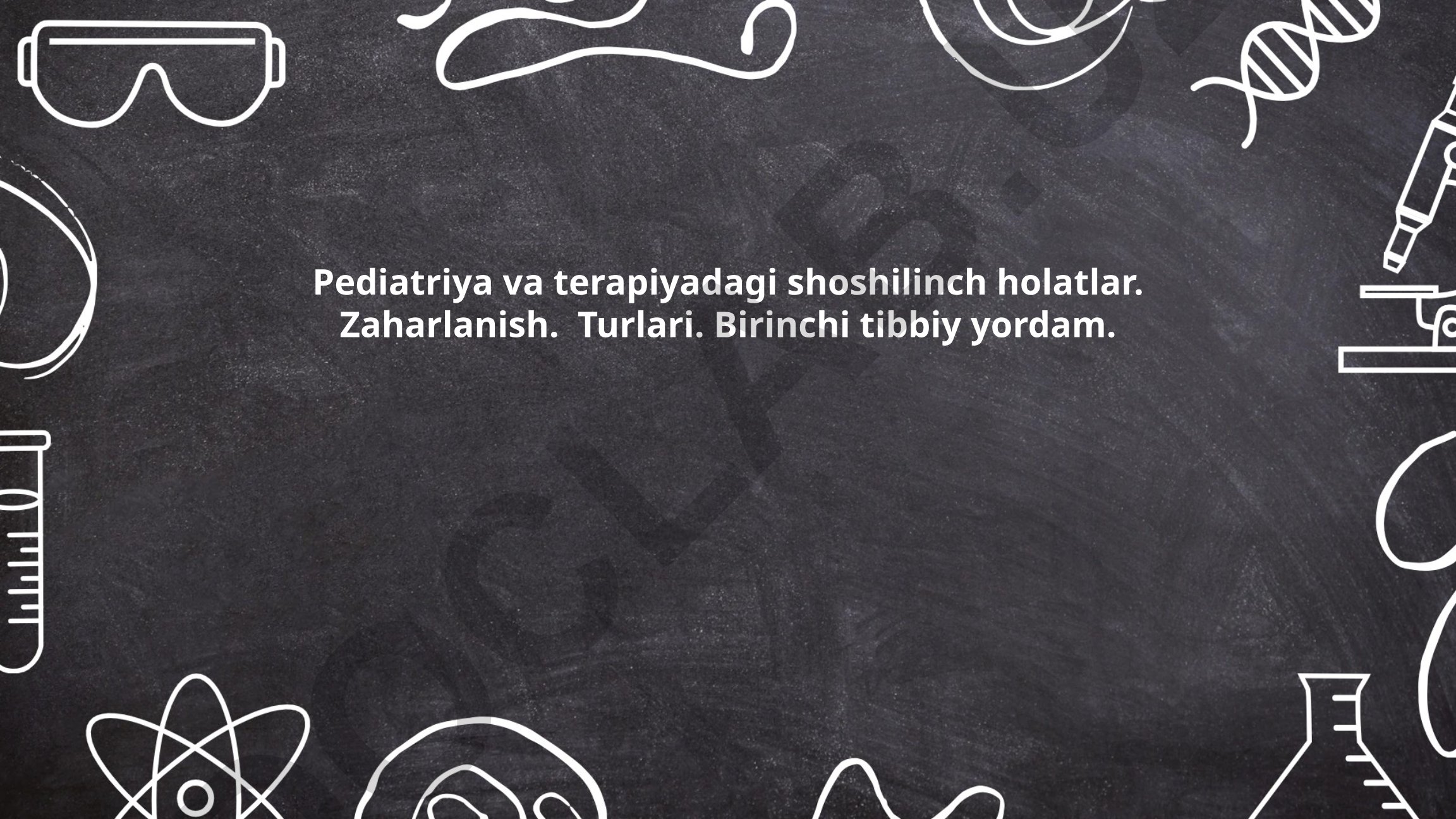 Pediatriya va terapiyadagi shoshilinch holatlar va zaharlanish