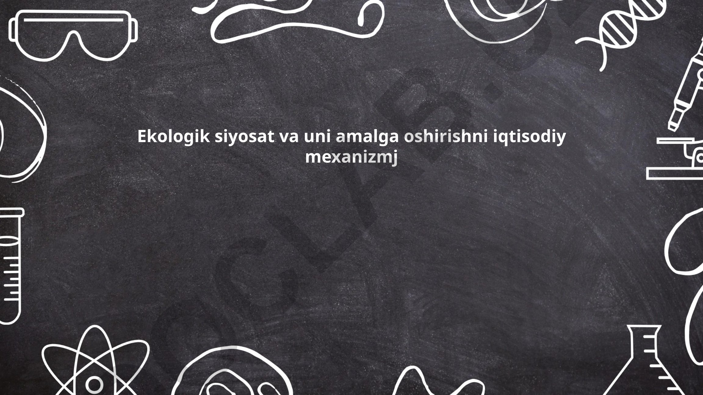 Ekologik siyosat va uni amalga oshirishni iqtisodiy mexanizmlar