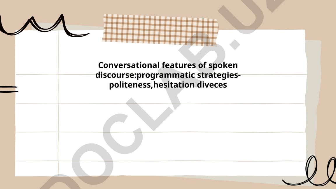 Conversational features of spoken discourse: programmatic strategies-politeness, hesitation devices