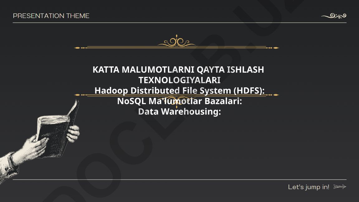 Katta ma'lumotlarni qayta ishlash texnologiyalari: HDFS, NoSQL va Data Warehousing