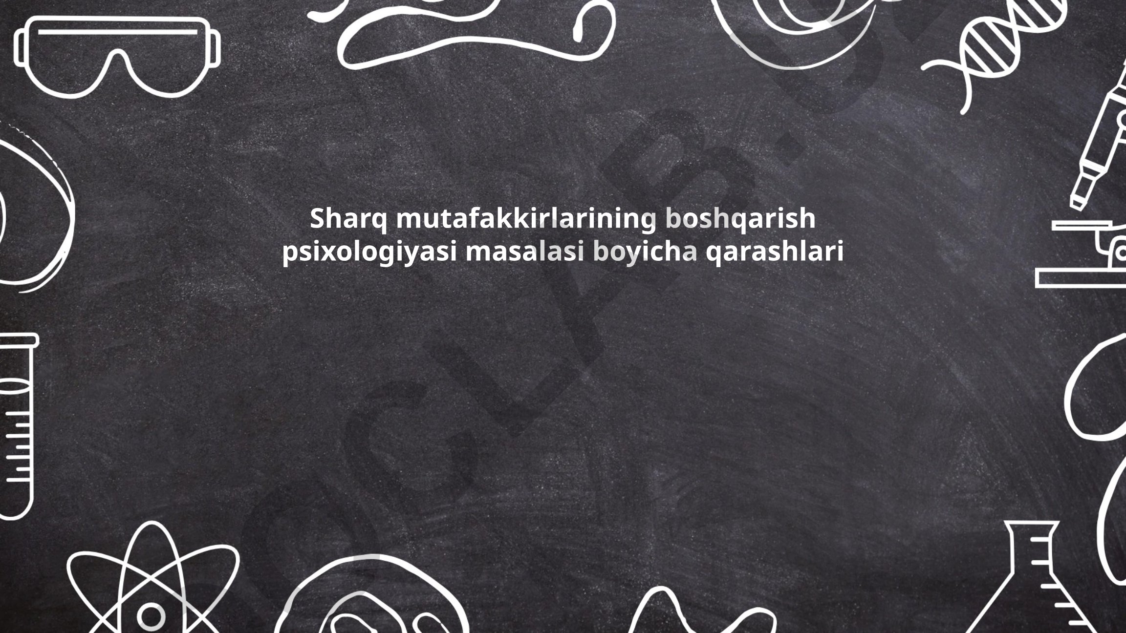 Sharq mutafakkirlarining boshqarish psixologiyasi masalasi bo'yicha qarashlari