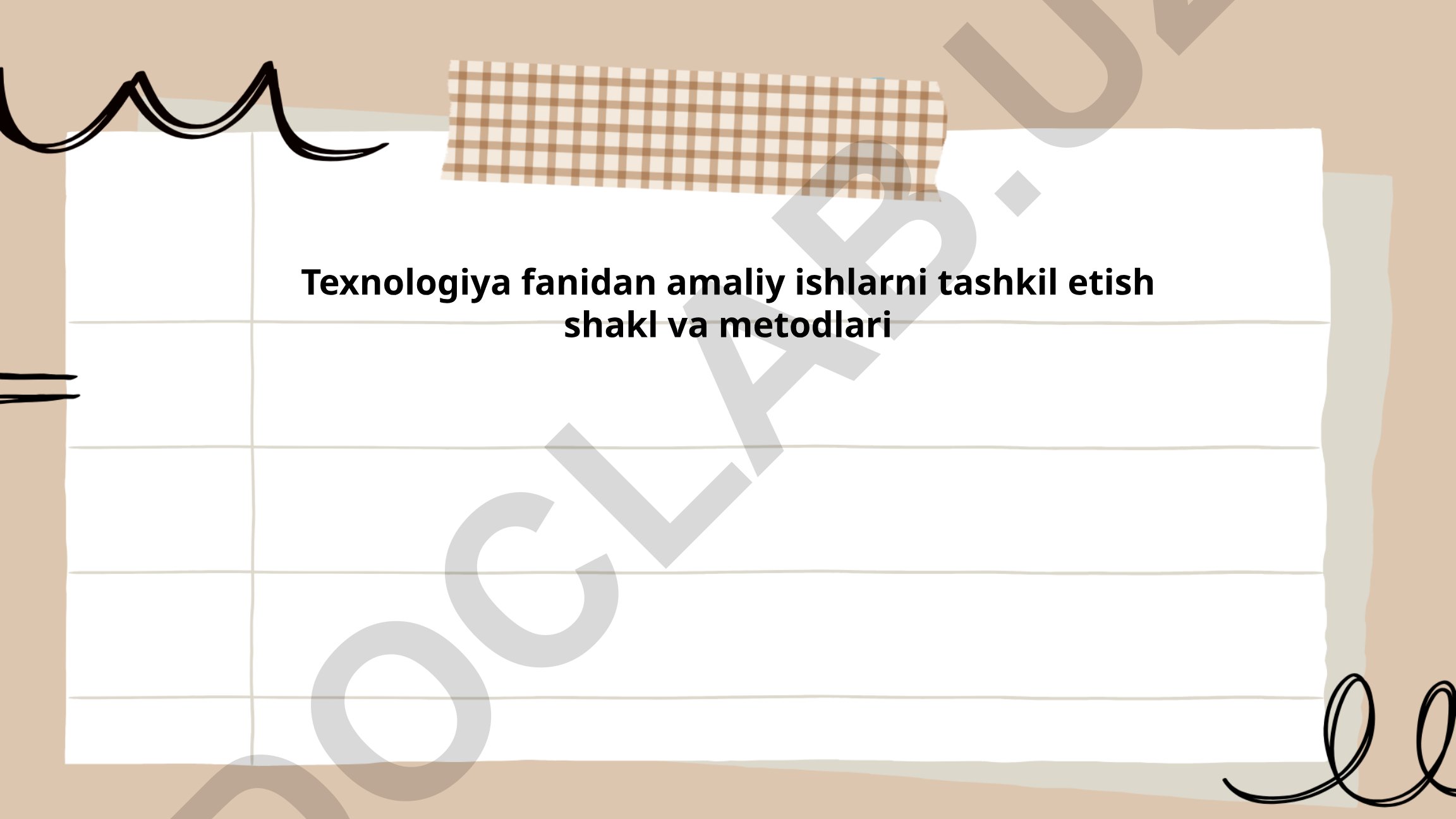 Texnologiya fanidan amaliy ishlarni tashkil etish shakl va metodlari