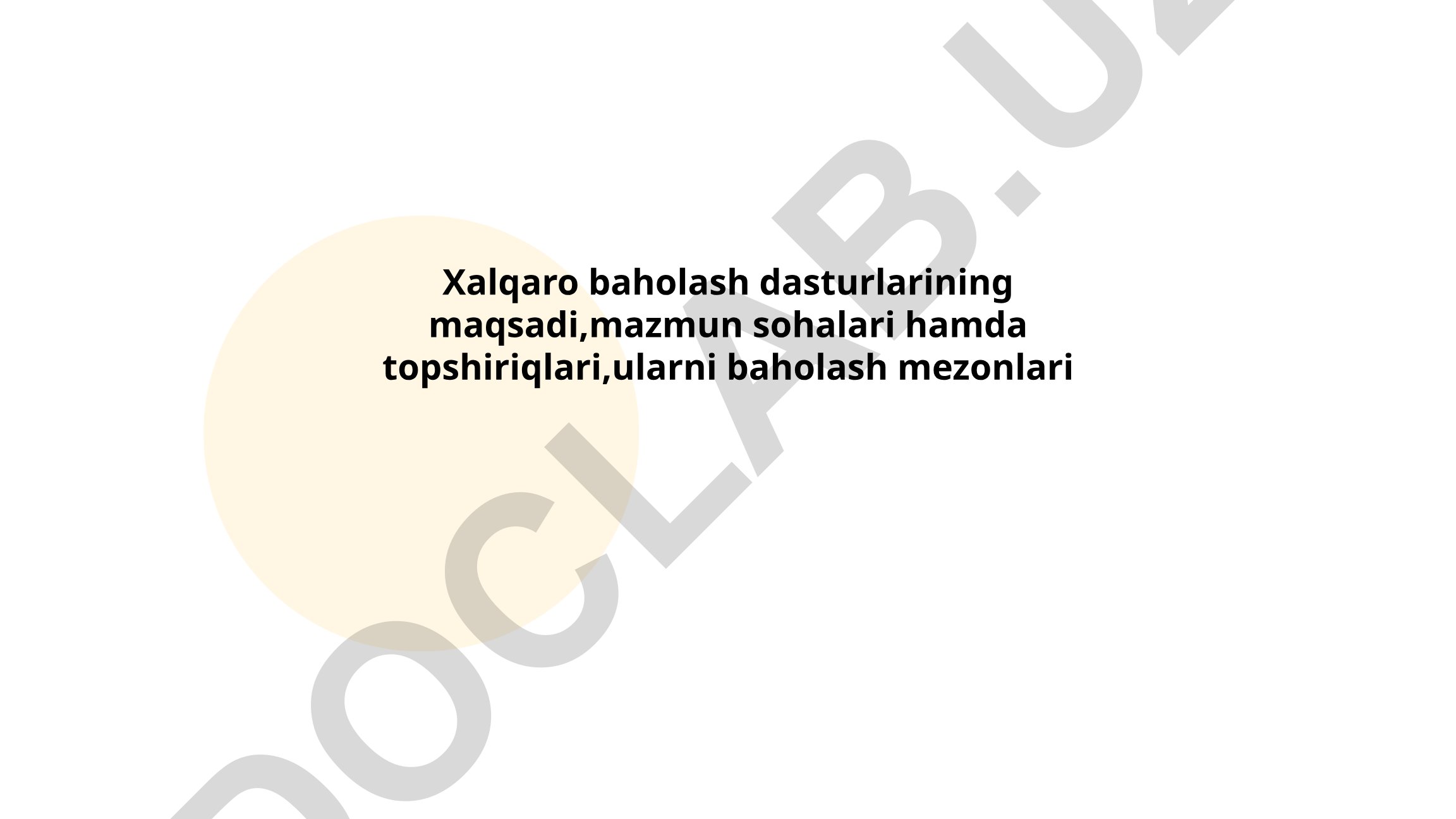 Xalqaro baholash dasturlarining maqsadi, mazmun sohalari va baholash mezonlari