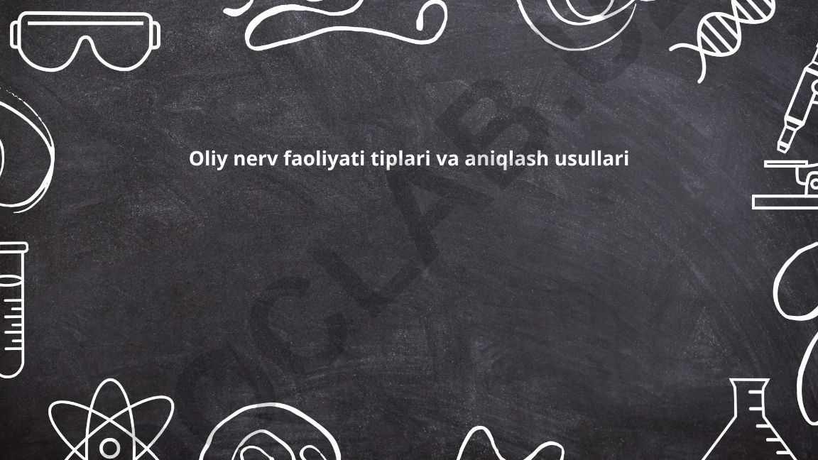 Oliy nerv faoliyati tiplari va aniqlash usullari