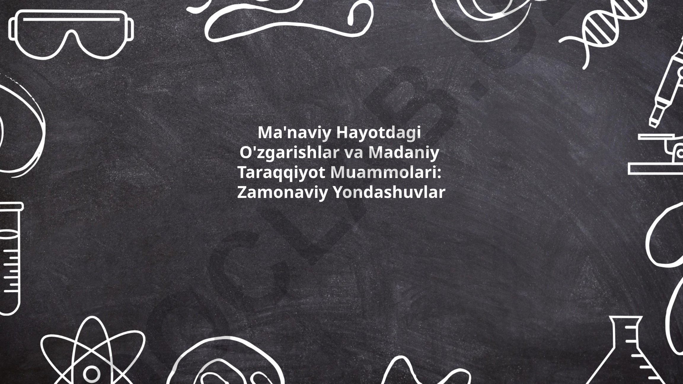 Ma'naviy Hayotdagi O'zgarishlar va Madaniy Taraqqiyot Muammolari: Zamonaviy Yondashuvlar