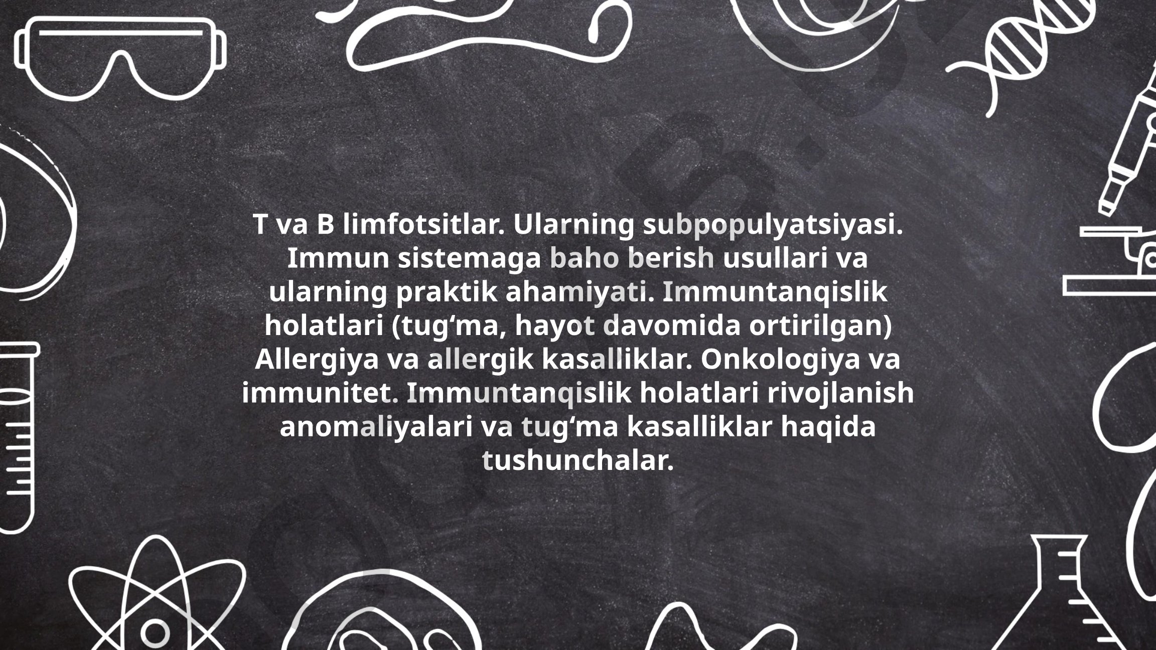 T va B limfotsitlar, immun sistemaga baho berish usullari va immun tanqislik holatlari
